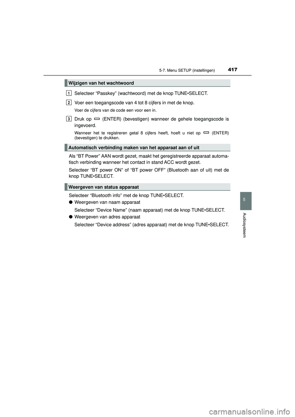 TOYOTA HILUX 2021  Instructieboekje (in Dutch) 4175-7. Menu SETUP (instellingen)
5
Audiosysteem
HILUX_OM_OM0K513E_(EE)
Selecteer “Passkey” (wachtwoord) met de knop TUNE•SELECT.
Voer een toegangscode van 4 tot 8 cijfers in met de knop.
Voer d TOYOTA HILUX 2021  Instructieboekje (in Dutch) 4175-7. Menu SETUP (instellingen)
5
Audiosysteem
HILUX_OM_OM0K513E_(EE)
Selecteer “Passkey” (wachtwoord) met de knop TUNE•SELECT.
Voer een toegangscode van 4 tot 8 cijfers in met de knop.
Voer d