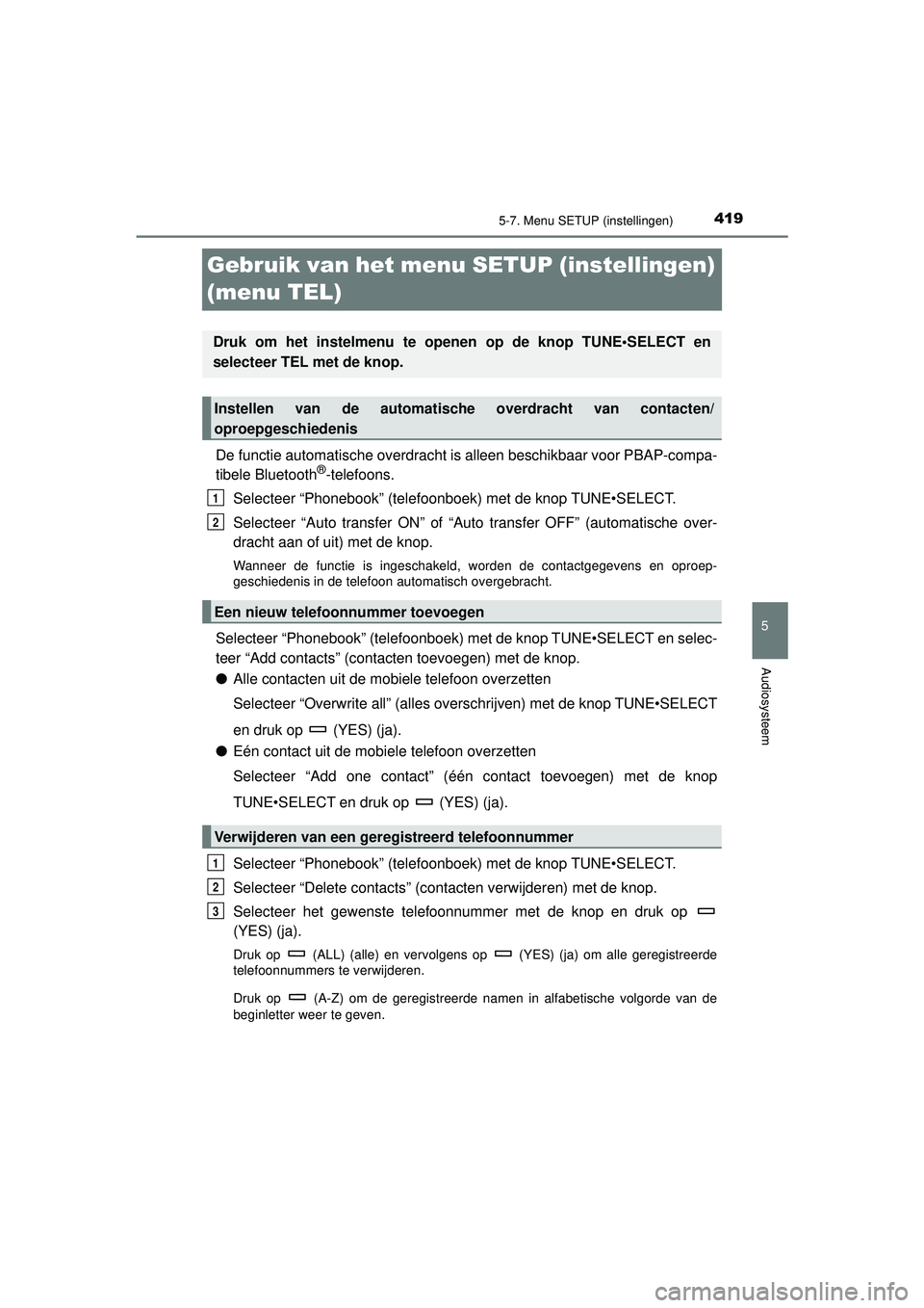 TOYOTA HILUX 2021 Instructieboekje (in Dutch) 419
5
5-7. Menu SETUP (instellingen)
Audiosysteem
HILUX_OM_OM0K513E_(EE)
Gebruik van het menu SETUP (instellingen)
(menu TEL)
De functie automatische overdracht is alleen beschikbaar voor PBAP-compa- TOYOTA HILUX 2021 Instructieboekje (in Dutch) 419
5
5-7. Menu SETUP (instellingen)
Audiosysteem
HILUX_OM_OM0K513E_(EE)
Gebruik van het menu SETUP (instellingen)
(menu TEL)
De functie automatische overdracht is alleen beschikbaar voor PBAP-compa-