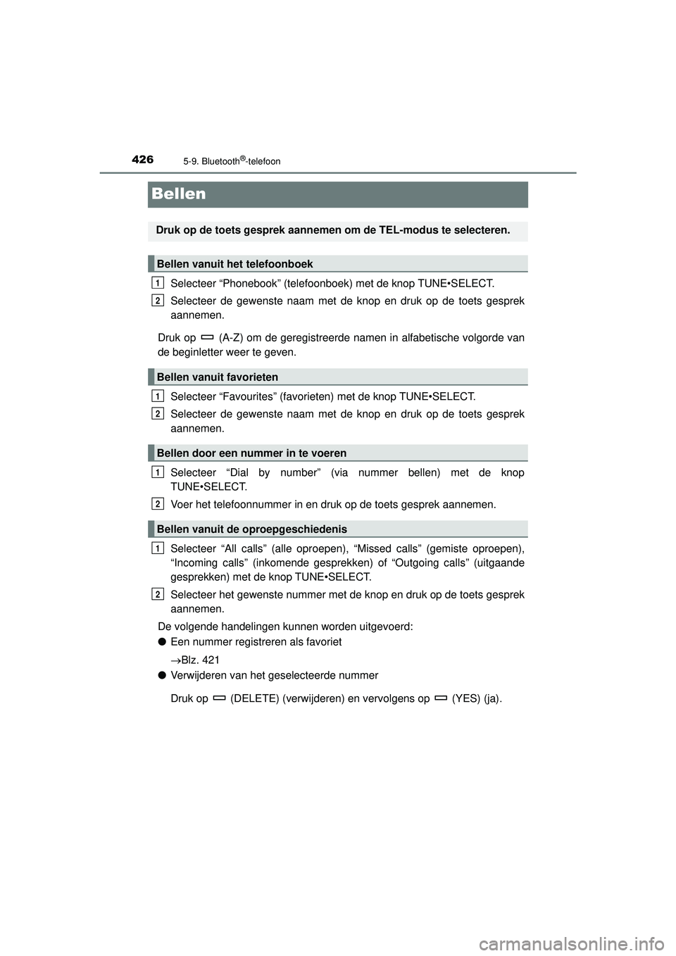 TOYOTA HILUX 2021  Instructieboekje (in Dutch) 4265-9. Bluetooth®-telefoon
HILUX_OM_OM0K513E_(EE)
Bellen
Selecteer “Phonebook” (telefoonboek) met de knop TUNE•SELECT.
Selecteer de gewenste naam met de knop en druk op de toets gesprek
aannem