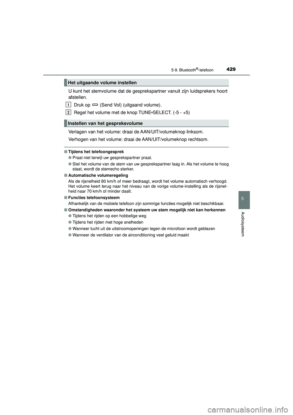 TOYOTA HILUX 2021  Instructieboekje (in Dutch) 4295-9. Bluetooth®-telefoon
5
Audiosysteem
HILUX_OM_OM0K513E_(EE)
U kunt het stemvolume dat de gesprekspartner vanuit zijn luidsprekers hoort
afstellen.Druk op   (Send Vol) (uitgaand volume).
Regel h TOYOTA HILUX 2021  Instructieboekje (in Dutch) 4295-9. Bluetooth®-telefoon
5
Audiosysteem
HILUX_OM_OM0K513E_(EE)
U kunt het stemvolume dat de gesprekspartner vanuit zijn luidsprekers hoort
afstellen.Druk op   (Send Vol) (uitgaand volume).
Regel h