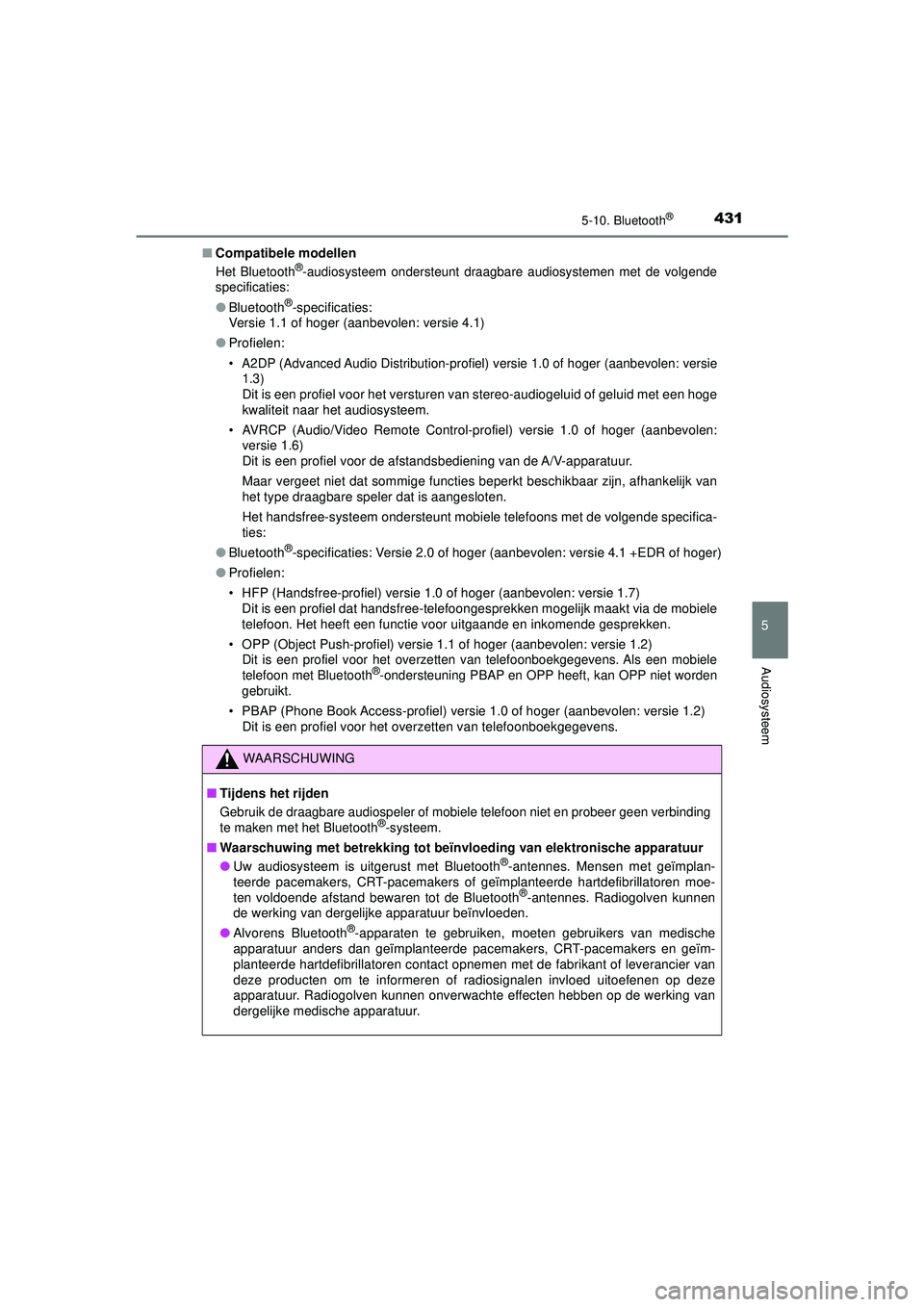 TOYOTA HILUX 2021  Instructieboekje (in Dutch) 4315-10. Bluetooth®
5
Audiosysteem
HILUX_OM_OM0K513E_(EE)■
Compatibele modellen
Het Bluetooth®-audiosysteem ondersteunt draagbare audiosystemen met de volgende
specificaties:
● Bluetooth®-speci TOYOTA HILUX 2021  Instructieboekje (in Dutch) 4315-10. Bluetooth®
5
Audiosysteem
HILUX_OM_OM0K513E_(EE)■
Compatibele modellen
Het Bluetooth®-audiosysteem ondersteunt draagbare audiosystemen met de volgende
specificaties:
● Bluetooth®-speci