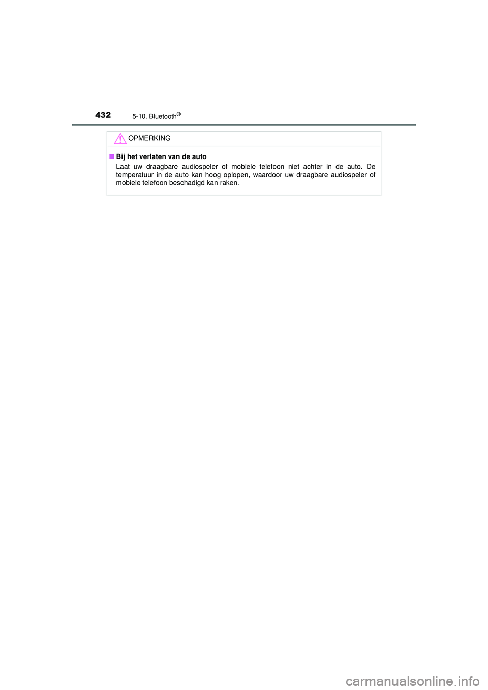 TOYOTA HILUX 2021  Instructieboekje (in Dutch) 4325-10. Bluetooth®
HILUX_OM_OM0K513E_(EE)
OPMERKING
■Bij het verlaten van de auto
Laat uw draagbare audiospeler of mobiele telefoon niet achter in de auto. De
temperatuur in de auto kan hoog oplop TOYOTA HILUX 2021  Instructieboekje (in Dutch) 4325-10. Bluetooth®
HILUX_OM_OM0K513E_(EE)
OPMERKING
■Bij het verlaten van de auto
Laat uw draagbare audiospeler of mobiele telefoon niet achter in de auto. De
temperatuur in de auto kan hoog oplop