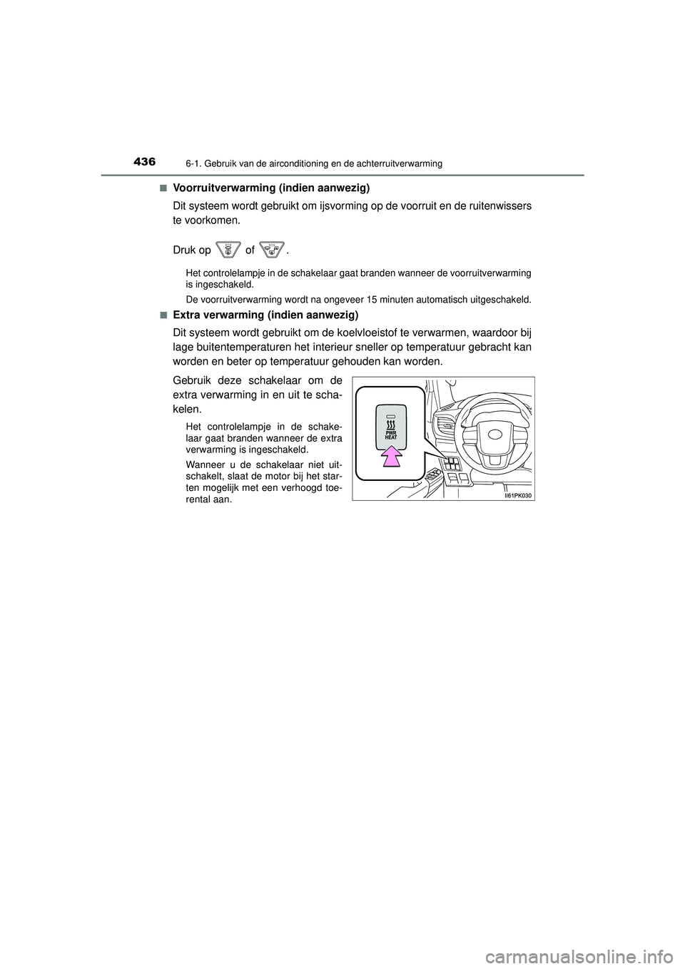 TOYOTA HILUX 2021  Instructieboekje (in Dutch) 4366-1. Gebruik van de airconditioning en de achterruitverwarming
HILUX_OM_OM0K513E_(EE)■
Voorruitverwarming (indien aanwezig)
Dit systeem wordt gebruikt om ijsvor
ming op de voorruit en de ruitenwi
