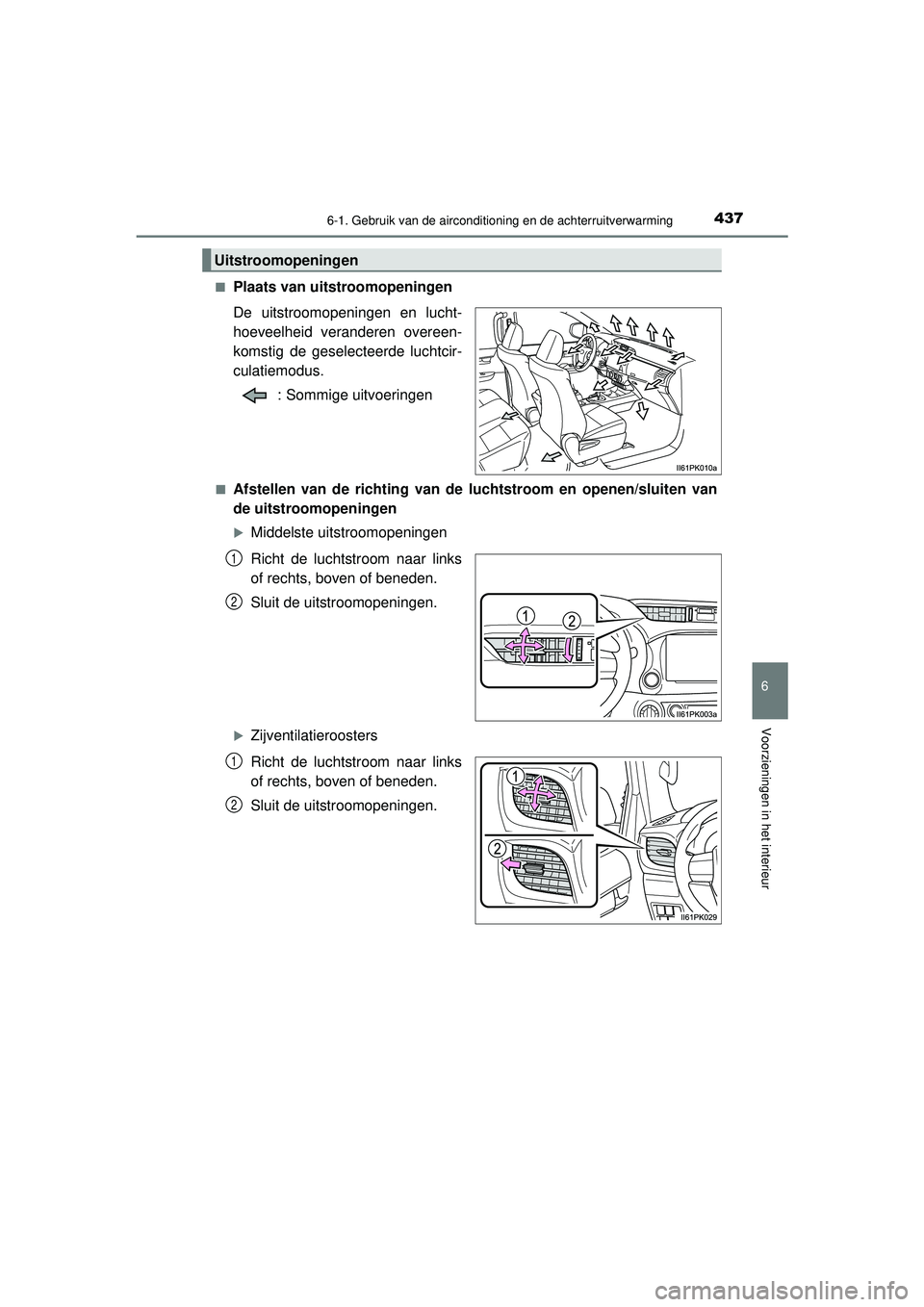 TOYOTA HILUX 2021  Instructieboekje (in Dutch) 4376-1. Gebruik van de airconditioning en de achterruitverwarming
6
Voorzieningen in het interieur
HILUX_OM_OM0K513E_(EE)■
Plaats van uitstroomopeningen
De uitstroomopeningen en lucht-
hoeveelheid v