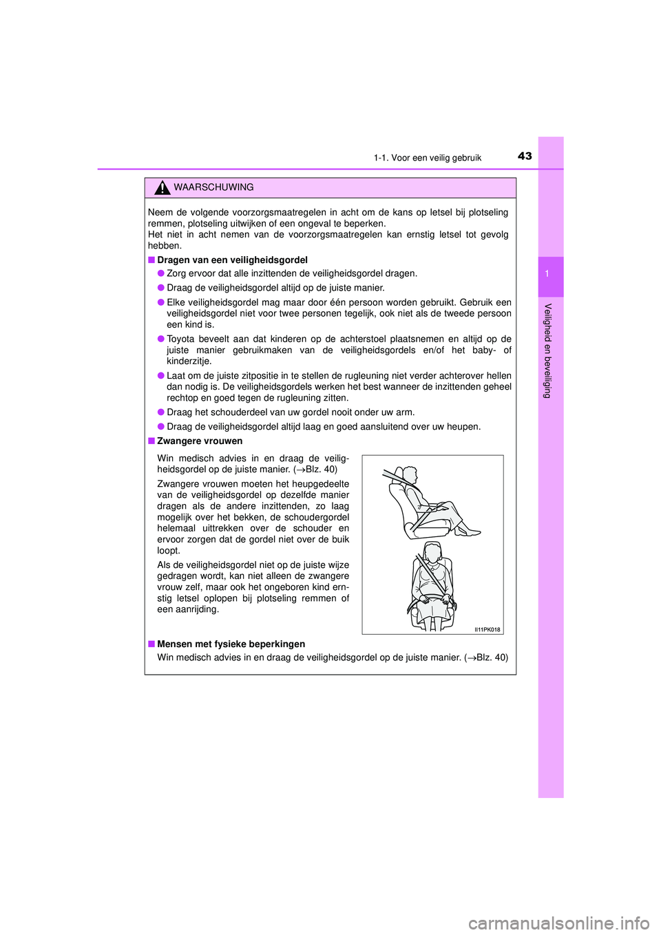 TOYOTA HILUX 2021  Instructieboekje (in Dutch) 431-1. Voor een veilig gebruik
1
HILUX_OM_OM0K513E_(EE)
Veiligheid en beveiliging
WAARSCHUWING
Neem de volgende voorzorgsmaatregelen in acht om de kans op letsel bij plotseling
remmen, plotseling uitw