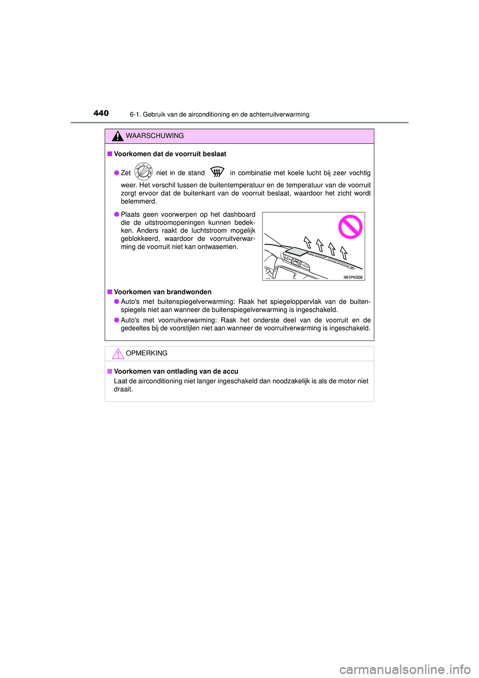 TOYOTA HILUX 2021  Instructieboekje (in Dutch) 4406-1. Gebruik van de airconditioning en de achterruitverwarming
HILUX_OM_OM0K513E_(EE)
WAARSCHUWING
■Voorkomen dat de voorruit beslaat
● Zet   niet in de stand   in combinatie met koele lucht bi TOYOTA HILUX 2021  Instructieboekje (in Dutch) 4406-1. Gebruik van de airconditioning en de achterruitverwarming
HILUX_OM_OM0K513E_(EE)
WAARSCHUWING
■Voorkomen dat de voorruit beslaat
● Zet   niet in de stand   in combinatie met koele lucht bi