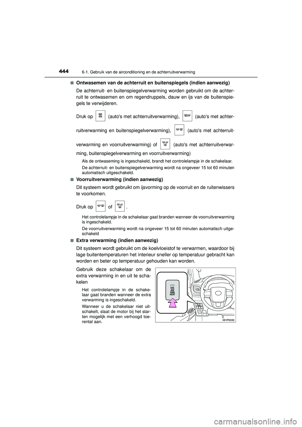 TOYOTA HILUX 2021  Instructieboekje (in Dutch) 4446-1. Gebruik van de airconditioning en de achterruitverwarming
HILUX_OM_OM0K513E_(EE)■
Ontwasemen van de achterruit en buitenspiegels (indien aanwezig)
De achterruit- en buitenspiegelverwarming w