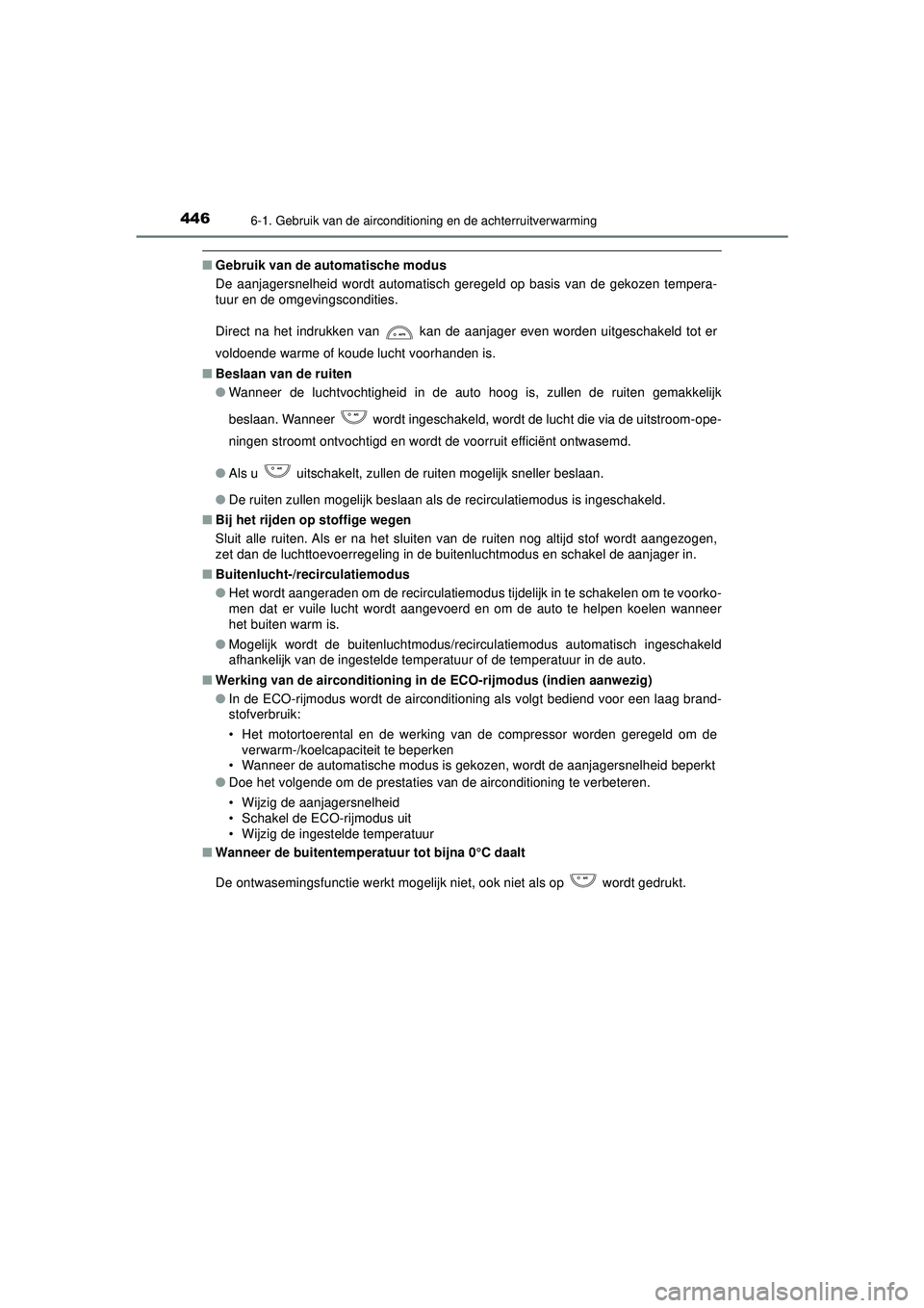 TOYOTA HILUX 2021  Instructieboekje (in Dutch) 4466-1. Gebruik van de airconditioning en de achterruitverwarming
HILUX_OM_OM0K513E_(EE)
■Gebruik van de au tomatische modus
De aanjagersnelheid wordt automatisch geregeld op basis van de gekozen te