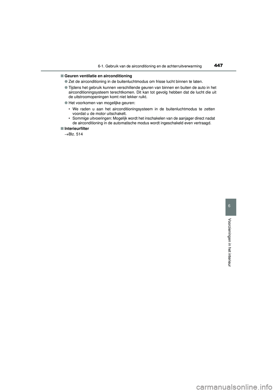 TOYOTA HILUX 2021 Instructieboekje (in Dutch) 4476-1. Gebruik van de airconditioning en de achterruitverwarming
6
Voorzieningen in het interieur
HILUX_OM_OM0K513E_(EE)■
Geuren ventilatie en airconditioning
●Zet de airconditioning in de buiten TOYOTA HILUX 2021 Instructieboekje (in Dutch) 4476-1. Gebruik van de airconditioning en de achterruitverwarming
6
Voorzieningen in het interieur
HILUX_OM_OM0K513E_(EE)■
Geuren ventilatie en airconditioning
●Zet de airconditioning in de buiten
