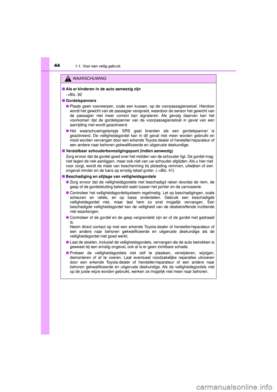 TOYOTA HILUX 2021  Instructieboekje (in Dutch) 441-1. Voor een veilig gebruik
HILUX_OM_OM0K513E_(EE)
WAARSCHUWING
■Als er kinderen in de auto aanwezig zijn
Blz. 92
■ Gordelspanners
● Plaats geen voorwerpen, zoals een kussen, op de voorpas TOYOTA HILUX 2021  Instructieboekje (in Dutch) 441-1. Voor een veilig gebruik
HILUX_OM_OM0K513E_(EE)
WAARSCHUWING
■Als er kinderen in de auto aanwezig zijn
Blz. 92
■ Gordelspanners
● Plaats geen voorwerpen, zoals een kussen, op de voorpas