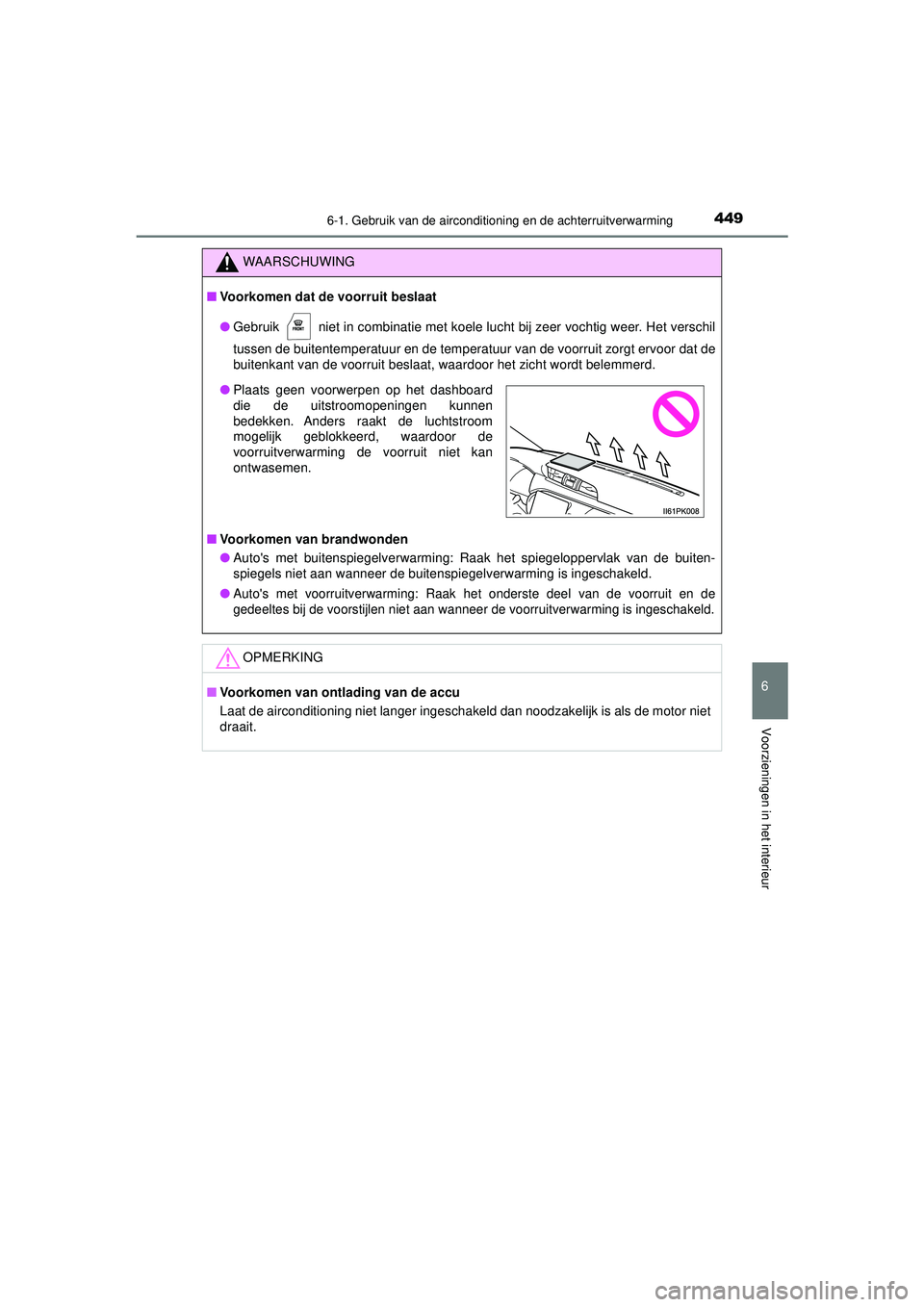 TOYOTA HILUX 2021  Instructieboekje (in Dutch) 4496-1. Gebruik van de airconditioning en de achterruitverwarming
6
Voorzieningen in het interieur
HILUX_OM_OM0K513E_(EE)
WAARSCHUWING
■Voorkomen dat de voorruit beslaat
● Gebruik   niet in combin TOYOTA HILUX 2021  Instructieboekje (in Dutch) 4496-1. Gebruik van de airconditioning en de achterruitverwarming
6
Voorzieningen in het interieur
HILUX_OM_OM0K513E_(EE)
WAARSCHUWING
■Voorkomen dat de voorruit beslaat
● Gebruik   niet in combin