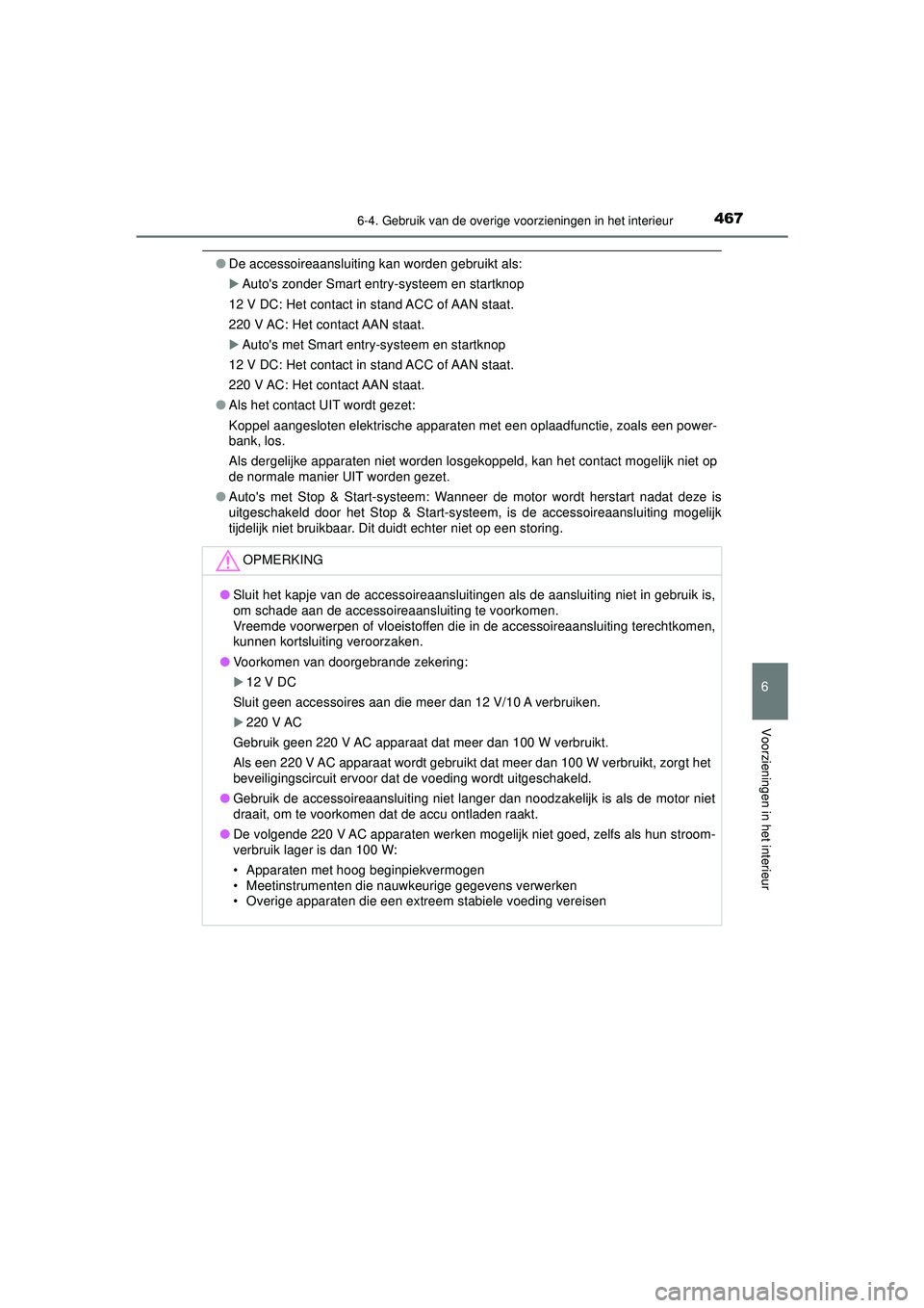 TOYOTA HILUX 2021  Instructieboekje (in Dutch) 4676-4. Gebruik van de overige voorzieningen in het interieur
HILUX_OM_OM0K513E_(EE)
6
Voorzieningen in het interieur
●De accessoireaansluiting kan worden gebruikt als:
Autos zonder Smart entry-