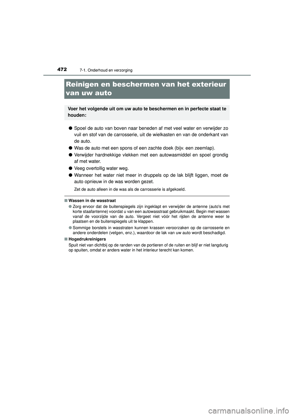 TOYOTA HILUX 2021  Instructieboekje (in Dutch) 4727-1. Onderhoud en verzorging
HILUX_OM_OM0K513E_(EE)
Reinigen en beschermen van het exterieur 
van uw auto
● Spoel de auto van boven naar beneden af met veel water en verwijder zo
vuil en stof van