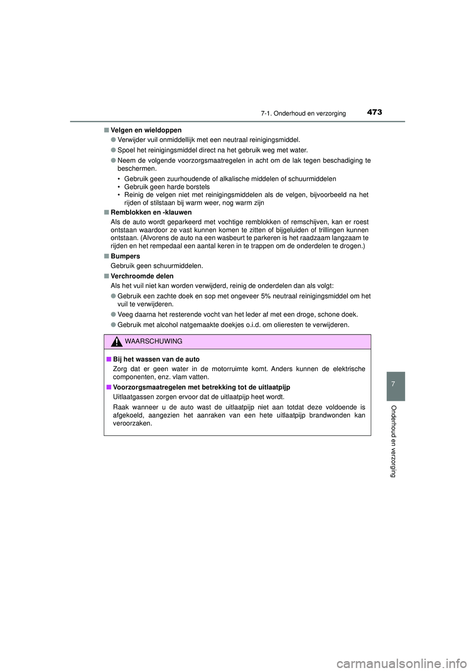 TOYOTA HILUX 2021 Instructieboekje (in Dutch) 4737-1. Onderhoud en verzorging
7
Onderhoud en verzorging
HILUX_OM_OM0K513E_(EE)■
Velgen en wieldoppen
●Verwijder vuil onmiddellijk met een neutraal reinigingsmiddel.
● Spoel het reinigingsmidde TOYOTA HILUX 2021 Instructieboekje (in Dutch) 4737-1. Onderhoud en verzorging
7
Onderhoud en verzorging
HILUX_OM_OM0K513E_(EE)■
Velgen en wieldoppen
●Verwijder vuil onmiddellijk met een neutraal reinigingsmiddel.
● Spoel het reinigingsmidde