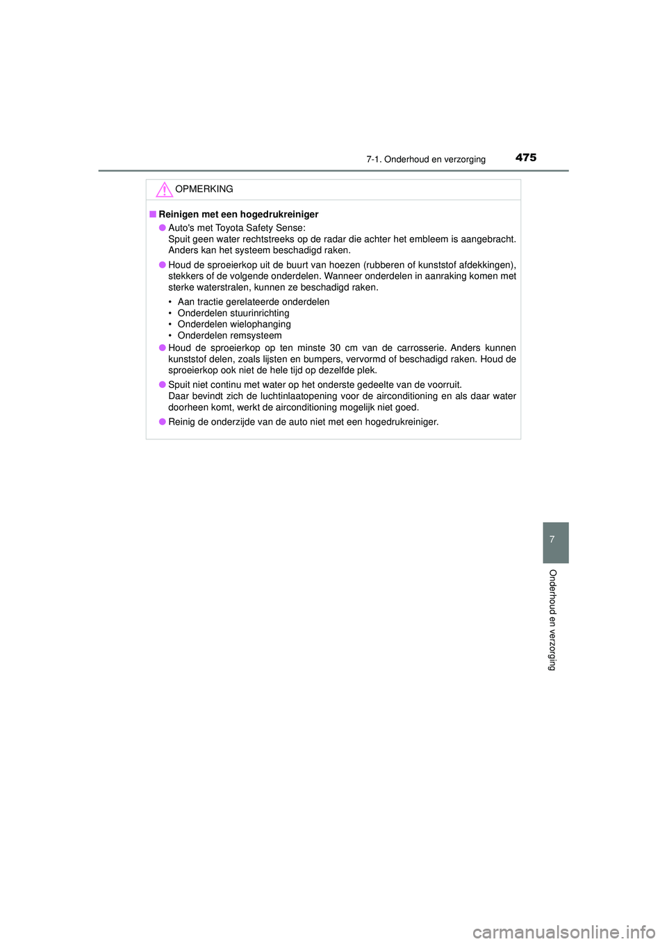 TOYOTA HILUX 2021 Instructieboekje (in Dutch) 4757-1. Onderhoud en verzorging
7
Onderhoud en verzorging
HILUX_OM_OM0K513E_(EE)
OPMERKING
■Reinigen met een hogedrukreiniger
● Autos met Toyota Safety Sense:
Spuit geen water rechtstreeks op de TOYOTA HILUX 2021 Instructieboekje (in Dutch) 4757-1. Onderhoud en verzorging
7
Onderhoud en verzorging
HILUX_OM_OM0K513E_(EE)
OPMERKING
■Reinigen met een hogedrukreiniger
● Autos met Toyota Safety Sense:
Spuit geen water rechtstreeks op de