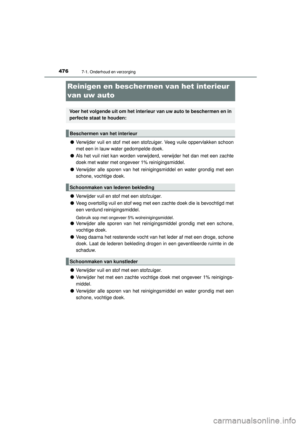 TOYOTA HILUX 2021 Instructieboekje (in Dutch) 4767-1. Onderhoud en verzorging
HILUX_OM_OM0K513E_(EE)
Reinigen en beschermen van het interieur
van uw auto
● Verwijder vuil en stof met een stofzuiger. Veeg vuile oppervlakken schoon
met een in la TOYOTA HILUX 2021 Instructieboekje (in Dutch) 4767-1. Onderhoud en verzorging
HILUX_OM_OM0K513E_(EE)
Reinigen en beschermen van het interieur
van uw auto
● Verwijder vuil en stof met een stofzuiger. Veeg vuile oppervlakken schoon
met een in la