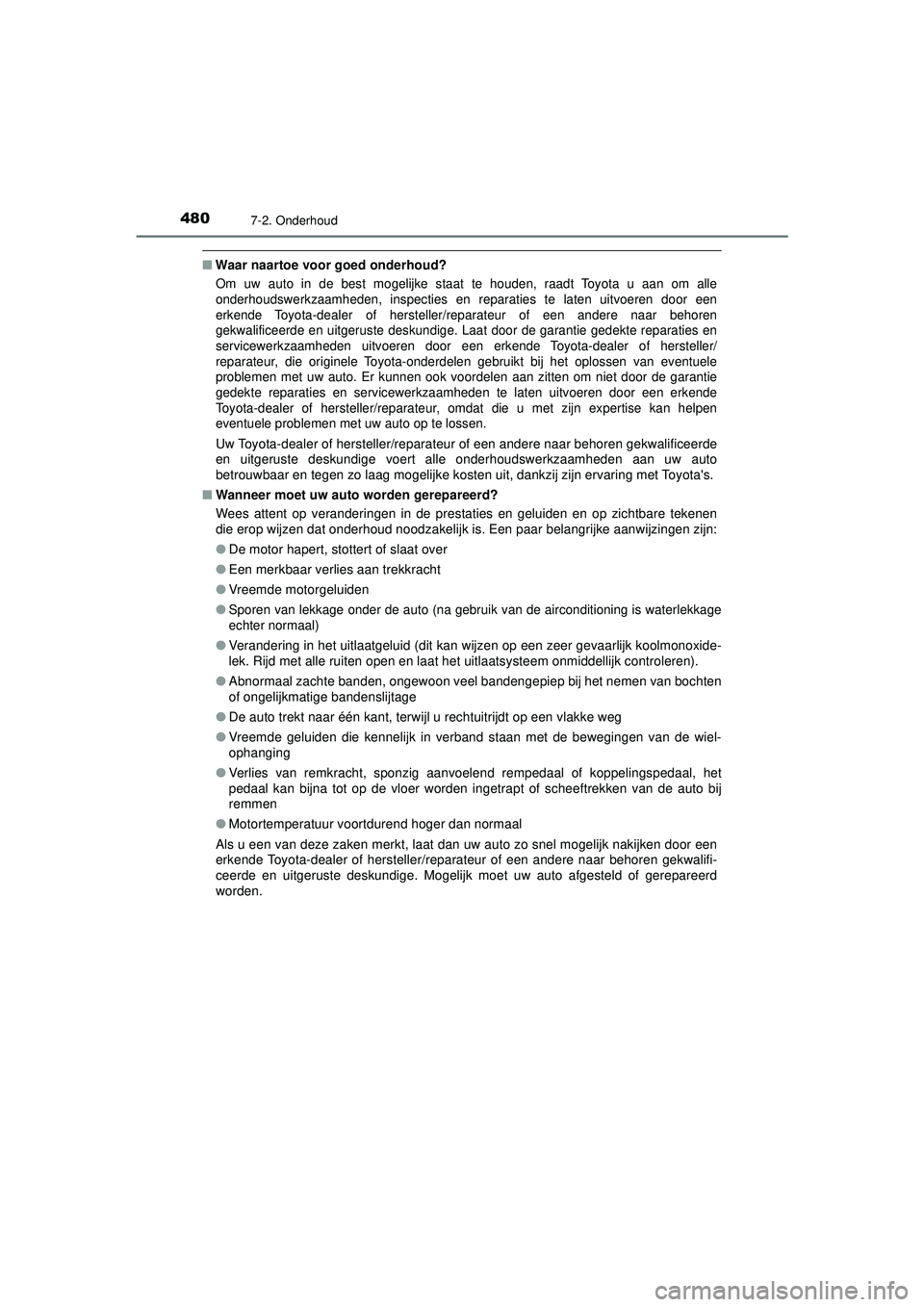 TOYOTA HILUX 2021  Instructieboekje (in Dutch) 4807-2. Onderhoud
HILUX_OM_OM0K513E_(EE)
■Waar naartoe voor goed onderhoud?
Om uw auto in de best mogelijke staat te houden, raadt Toyota u aan om alle
onderhoudswerkzaamheden, inspecties en reparat