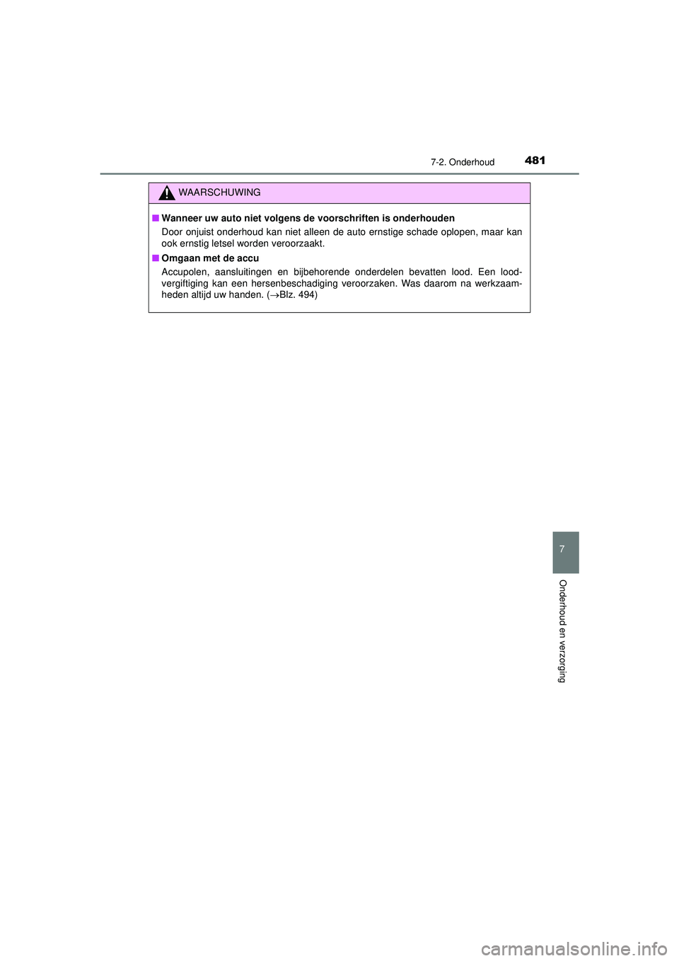 TOYOTA HILUX 2021 Instructieboekje (in Dutch) 4817-2. Onderhoud
HILUX_OM_OM0K513E_(EE)
7
Onderhoud en verzorging
WAARSCHUWING
■Wanneer uw auto niet volgens de voorschriften is onderhouden
Door onjuist onderhoud kan niet alleen de auto ernstige TOYOTA HILUX 2021 Instructieboekje (in Dutch) 4817-2. Onderhoud
HILUX_OM_OM0K513E_(EE)
7
Onderhoud en verzorging
WAARSCHUWING
■Wanneer uw auto niet volgens de voorschriften is onderhouden
Door onjuist onderhoud kan niet alleen de auto ernstige