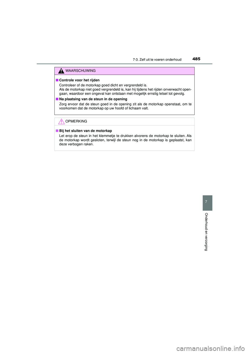 TOYOTA HILUX 2021 Instructieboekje (in Dutch) 4857-3. Zelf uit te voeren onderhoud
HILUX_OM_OM0K513E_(EE)
7
Onderhoud en verzorging
WAARSCHUWING
■Controle voor het rijden
Controleer of de motorkap goed dicht en vergrendeld is.
Als de motorkap TOYOTA HILUX 2021 Instructieboekje (in Dutch) 4857-3. Zelf uit te voeren onderhoud
HILUX_OM_OM0K513E_(EE)
7
Onderhoud en verzorging
WAARSCHUWING
■Controle voor het rijden
Controleer of de motorkap goed dicht en vergrendeld is.
Als de motorkap