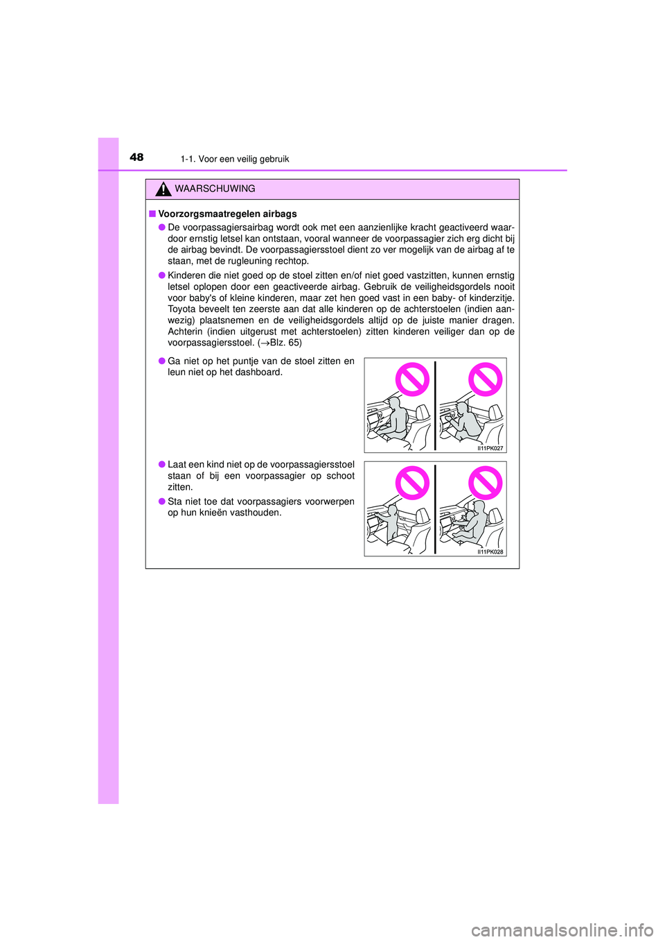 TOYOTA HILUX 2021  Instructieboekje (in Dutch) 481-1. Voor een veilig gebruik
HILUX_OM_OM0K513E_(EE)
WAARSCHUWING
■Voorzorgsmaatregelen airbags
● De voorpassagiersairbag wordt ook met een aanzienlijke kracht geactiveerd waar-
door ernstig lets TOYOTA HILUX 2021  Instructieboekje (in Dutch) 481-1. Voor een veilig gebruik
HILUX_OM_OM0K513E_(EE)
WAARSCHUWING
■Voorzorgsmaatregelen airbags
● De voorpassagiersairbag wordt ook met een aanzienlijke kracht geactiveerd waar-
door ernstig lets