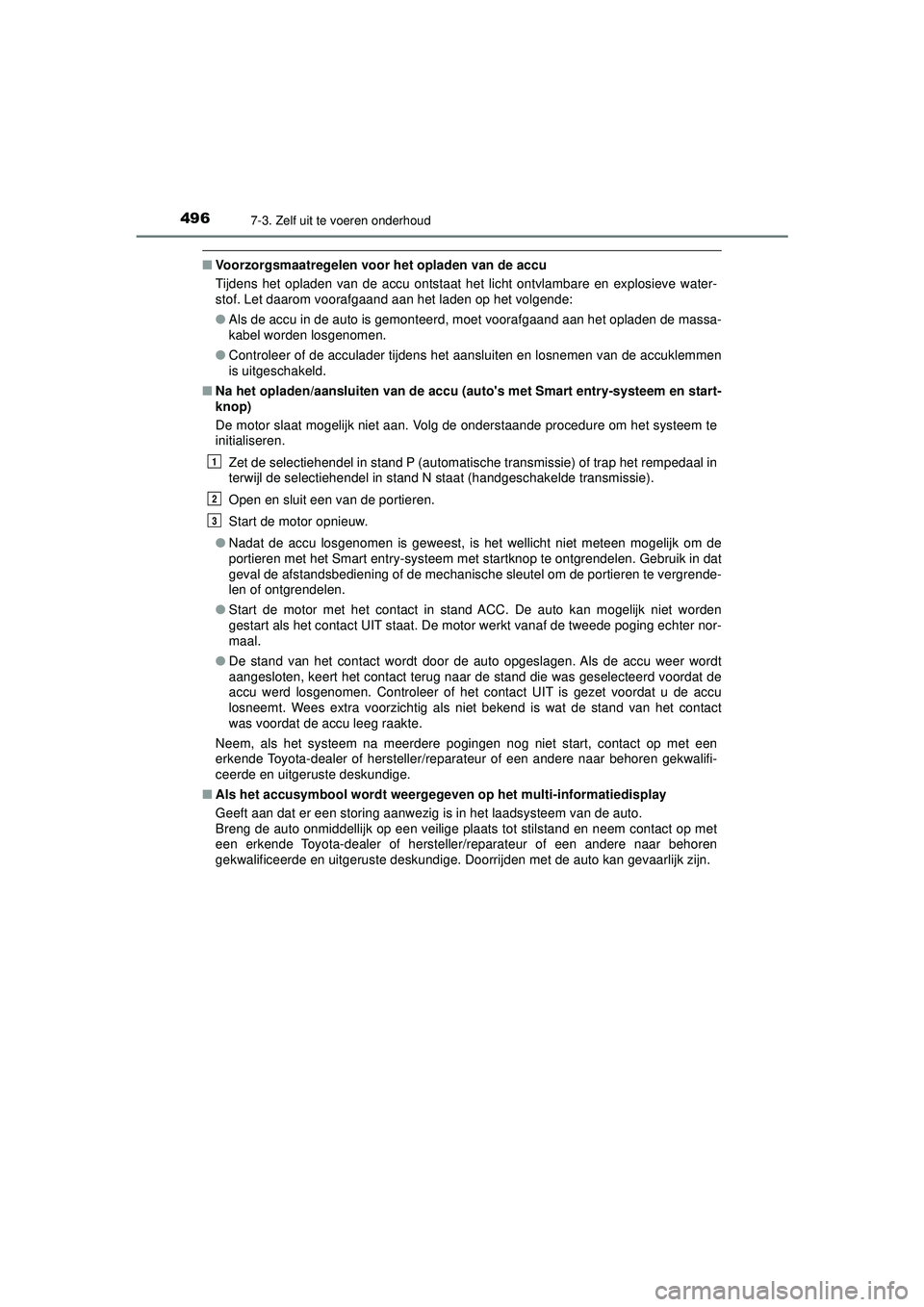 TOYOTA HILUX 2021 Instructieboekje (in Dutch) 4967-3. Zelf uit te voeren onderhoud
HILUX_OM_OM0K513E_(EE)
■Voorzorgsmaatregelen voor het opladen van de accu
Tijdens het opladen van de accu ontstaat het licht ontvlambare en explosieve water-
sto TOYOTA HILUX 2021 Instructieboekje (in Dutch) 4967-3. Zelf uit te voeren onderhoud
HILUX_OM_OM0K513E_(EE)
■Voorzorgsmaatregelen voor het opladen van de accu
Tijdens het opladen van de accu ontstaat het licht ontvlambare en explosieve water-
sto
