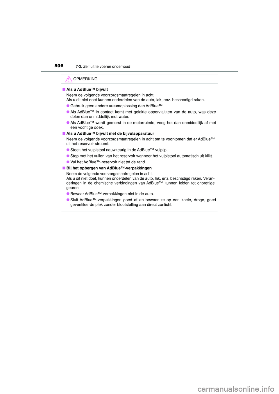 TOYOTA HILUX 2021 Instructieboekje (in Dutch) 5067-3. Zelf uit te voeren onderhoud
HILUX_OM_OM0K513E_(EE)
OPMERKING
■Als u AdBlue™ bijvult
Neem de volgende voorzorgsmaatregelen in acht.
Als u dit niet doet kunnen onderdelen van de auto, lak, TOYOTA HILUX 2021 Instructieboekje (in Dutch) 5067-3. Zelf uit te voeren onderhoud
HILUX_OM_OM0K513E_(EE)
OPMERKING
■Als u AdBlue™ bijvult
Neem de volgende voorzorgsmaatregelen in acht.
Als u dit niet doet kunnen onderdelen van de auto, lak,