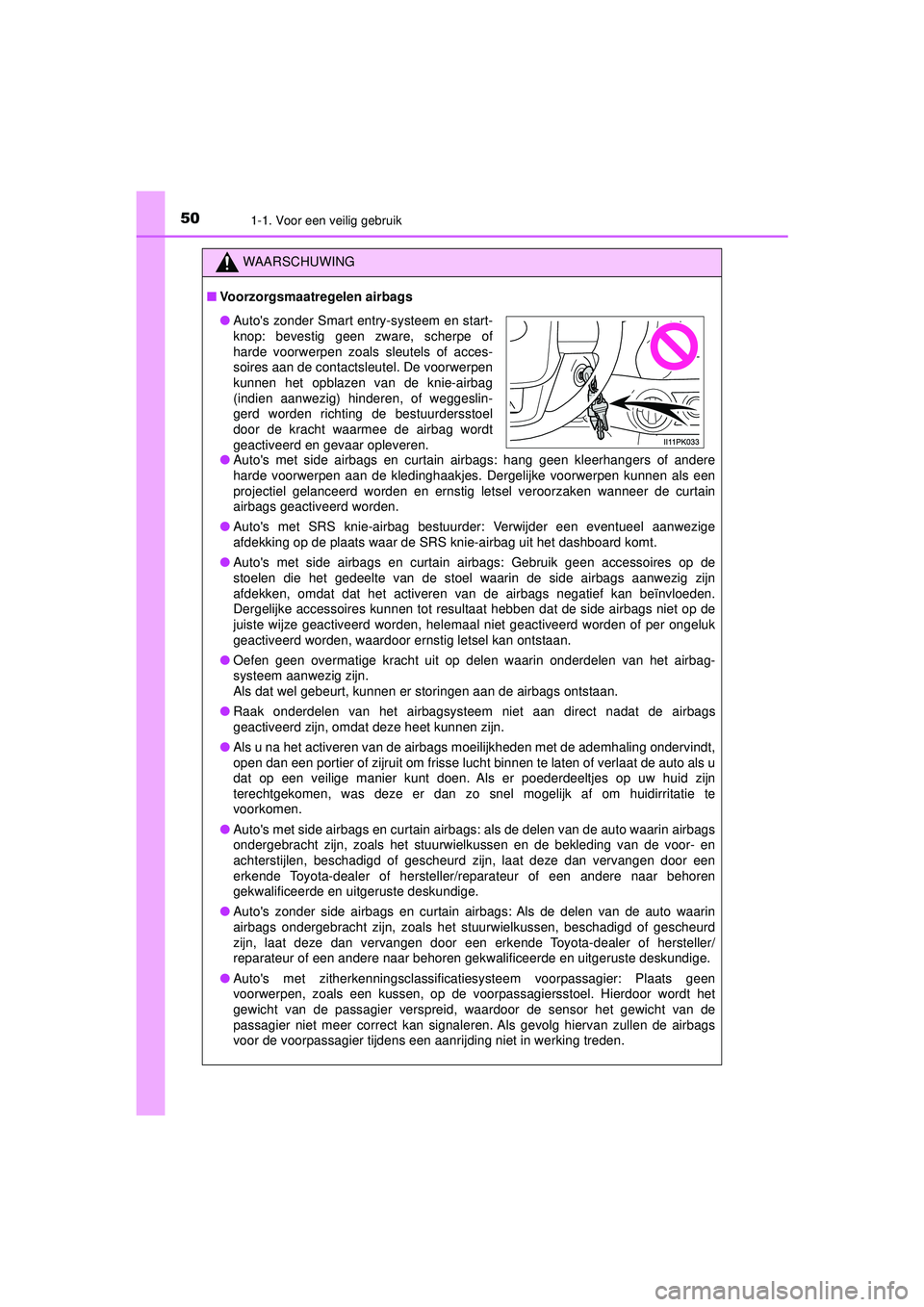 TOYOTA HILUX 2021  Instructieboekje (in Dutch) 501-1. Voor een veilig gebruik
HILUX_OM_OM0K513E_(EE)
WAARSCHUWING
■Voorzorgsmaatregelen airbags
● Autos met side airbags en curtain airbags: hang geen kleerhangers of andere
harde voorwerpen aan TOYOTA HILUX 2021  Instructieboekje (in Dutch) 501-1. Voor een veilig gebruik
HILUX_OM_OM0K513E_(EE)
WAARSCHUWING
■Voorzorgsmaatregelen airbags
● Autos met side airbags en curtain airbags: hang geen kleerhangers of andere
harde voorwerpen aan