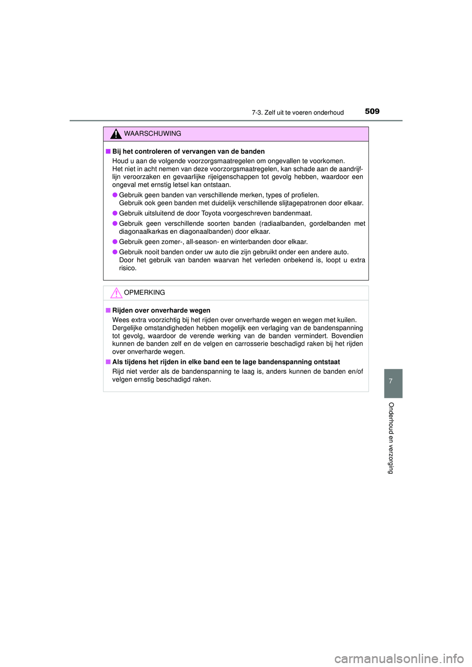 TOYOTA HILUX 2021 Instructieboekje (in Dutch) 5097-3. Zelf uit te voeren onderhoud
HILUX_OM_OM0K513E_(EE)
7
Onderhoud en verzorging
WAARSCHUWING
■Bij het controleren of vervangen van de banden
Houd u aan de volgende voorzorgsmaatregelen om onge TOYOTA HILUX 2021 Instructieboekje (in Dutch) 5097-3. Zelf uit te voeren onderhoud
HILUX_OM_OM0K513E_(EE)
7
Onderhoud en verzorging
WAARSCHUWING
■Bij het controleren of vervangen van de banden
Houd u aan de volgende voorzorgsmaatregelen om onge