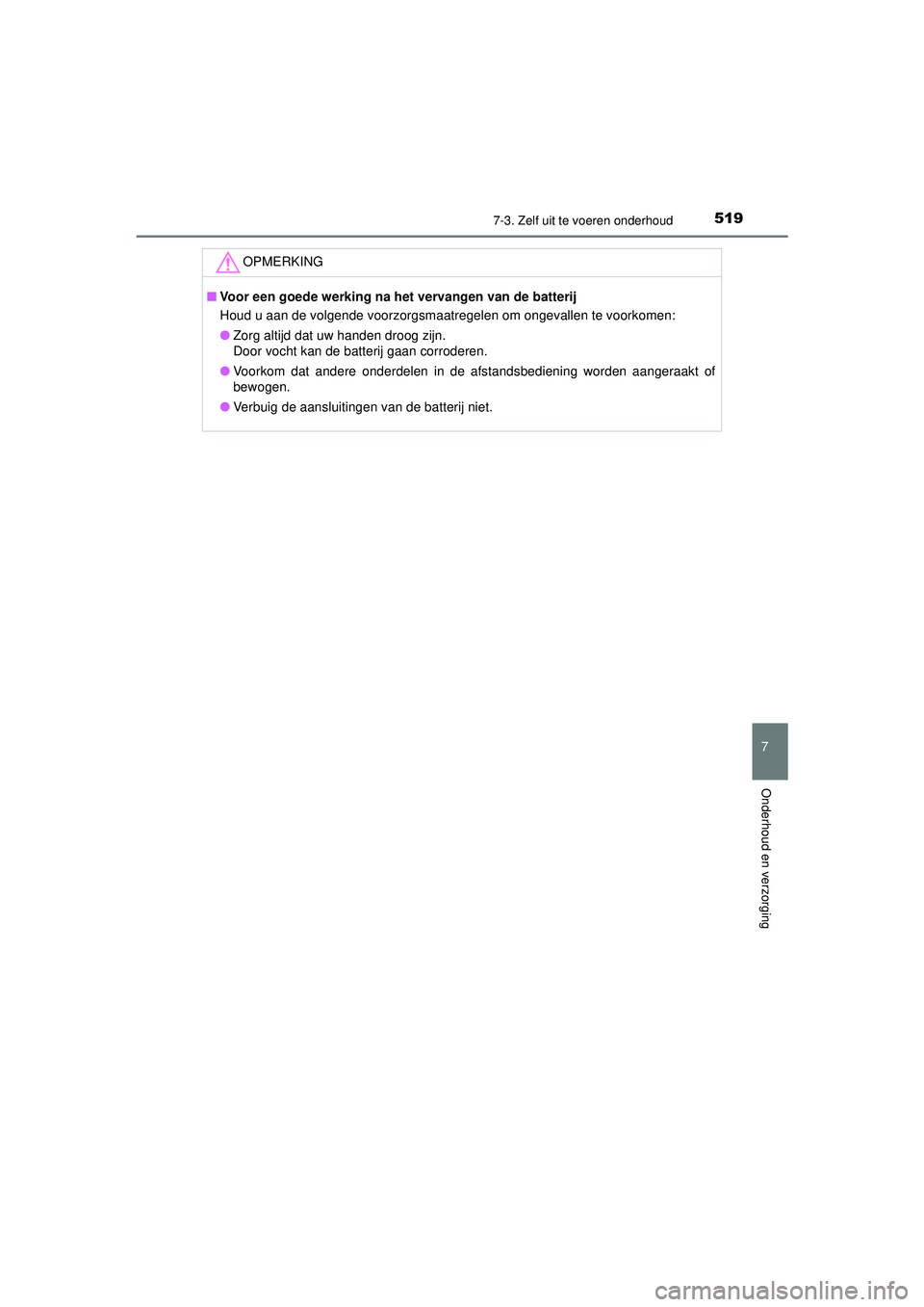 TOYOTA HILUX 2021  Instructieboekje (in Dutch) 5197-3. Zelf uit te voeren onderhoud
HILUX_OM_OM0K513E_(EE)
7
Onderhoud en verzorging
OPMERKING
■Voor een goede werking na het vervangen van de batterij
Houd u aan de volgende voorzorgsmaatregelen o