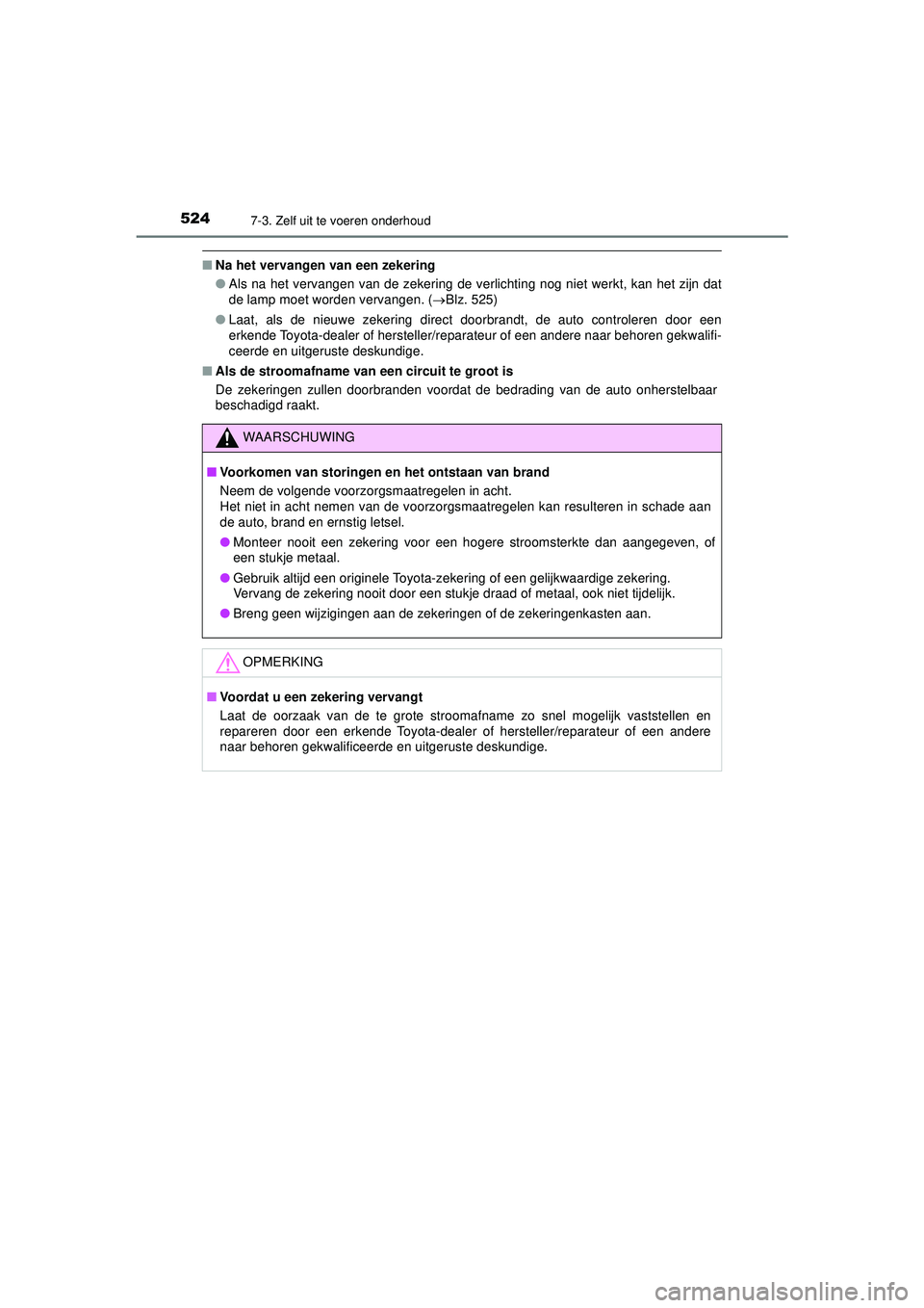 TOYOTA HILUX 2021  Instructieboekje (in Dutch) 5247-3. Zelf uit te voeren onderhoud
HILUX_OM_OM0K513E_(EE)
■Na het vervangen van een zekering
●Als na het vervangen van de zekering de verlichting nog niet werkt, kan het zijn dat
de lamp moet wo