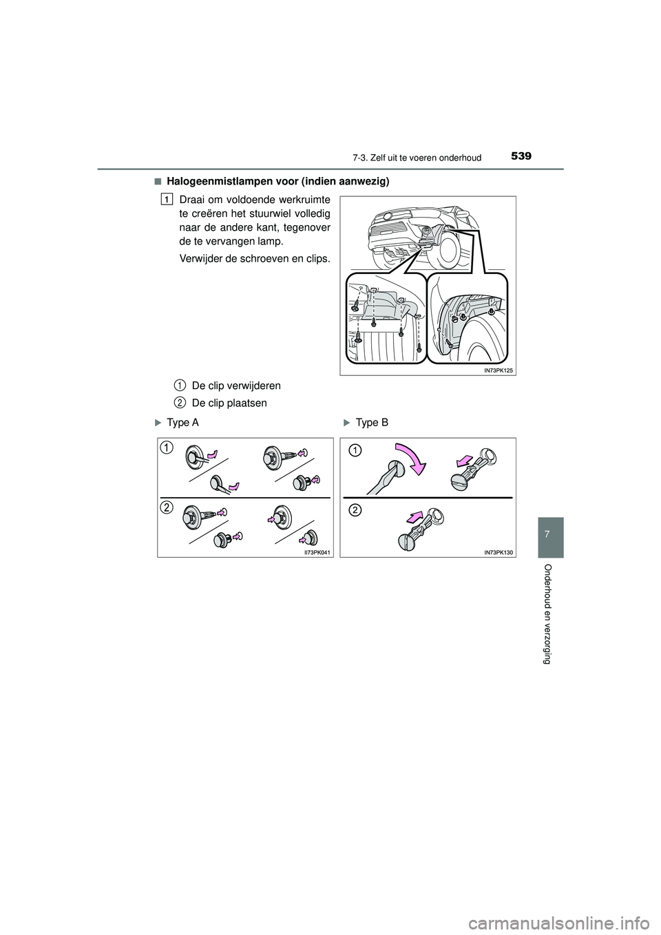 TOYOTA HILUX 2021  Instructieboekje (in Dutch) 5397-3. Zelf uit te voeren onderhoud
HILUX_OM_OM0K513E_(EE)
7
Onderhoud en verzorging
■Halogeenmistlampen voor (indien aanwezig)Draai om voldoende werkruimte
te creëren het stuurwiel volledig
naar 