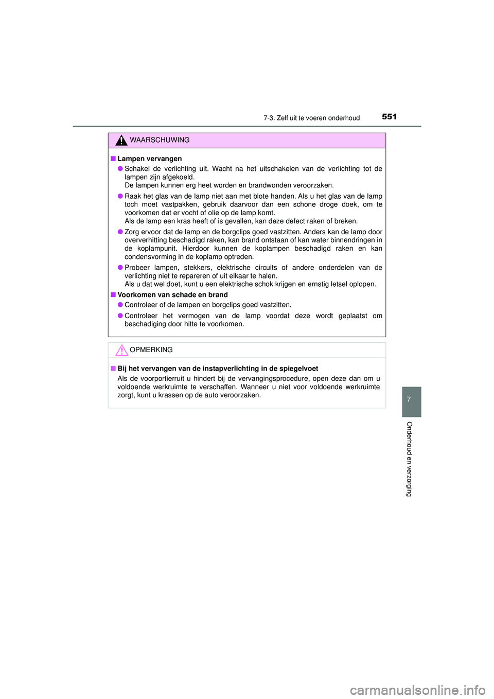 TOYOTA HILUX 2021  Instructieboekje (in Dutch) 5517-3. Zelf uit te voeren onderhoud
HILUX_OM_OM0K513E_(EE)
7
Onderhoud en verzorging
WAARSCHUWING
■Lampen vervangen
● Schakel de verlichting uit. Wacht na het uitschakelen van de verlichting tot 
