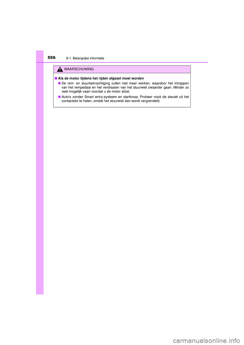 TOYOTA HILUX 2021  Instructieboekje (in Dutch) 5568-1. Belangrijke informatie
HILUX_OM_OM0K513E_(EE)
WAARSCHUWING
■Als de motor tijdens het rijden afgezet moet worden
● De rem- en stuurbekrachtiging zullen ni et meer werken, waardoor het intra