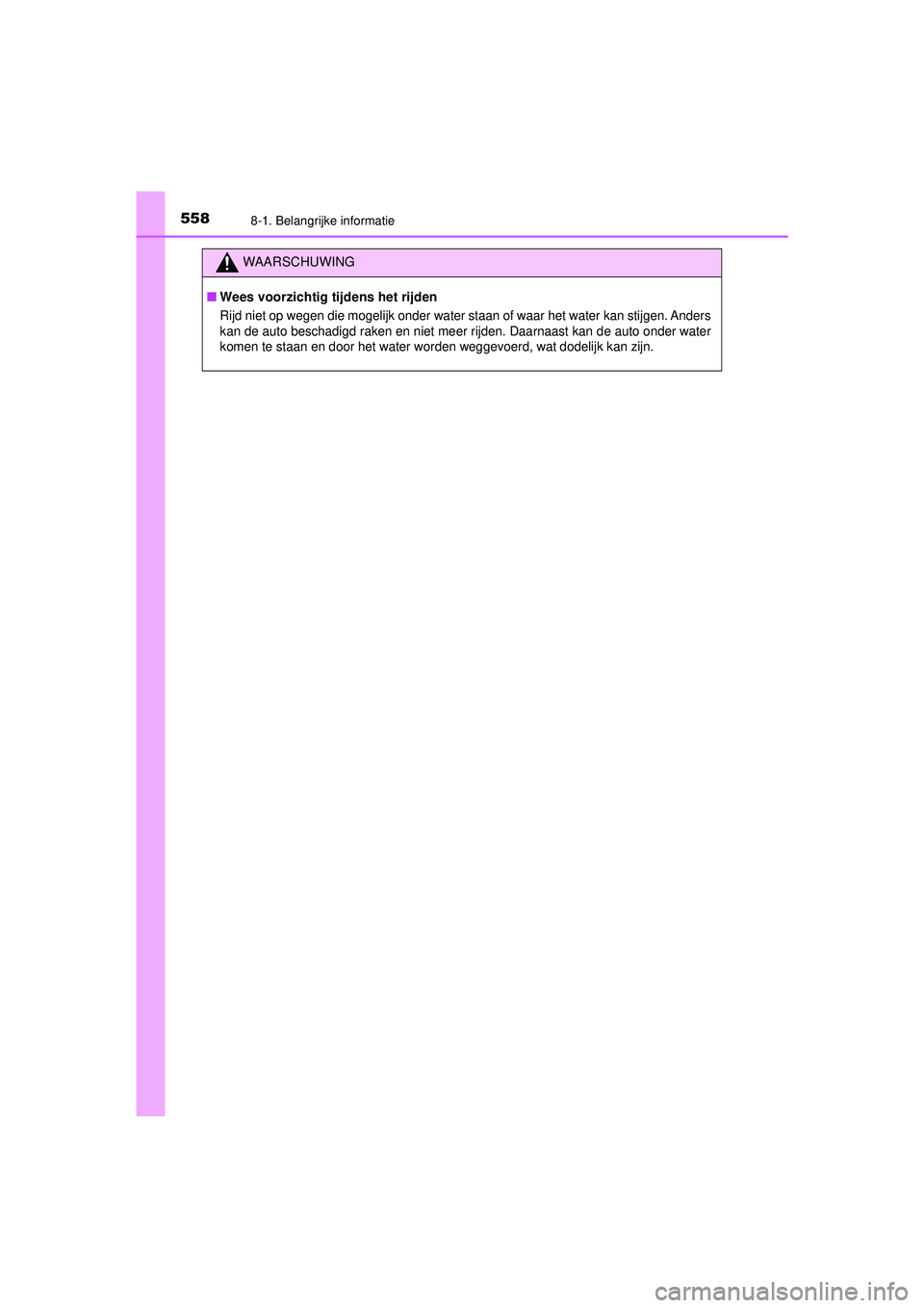 TOYOTA HILUX 2021  Instructieboekje (in Dutch) 5588-1. Belangrijke informatie
HILUX_OM_OM0K513E_(EE)
WAARSCHUWING
■Wees voorzichtig tijdens het rijden
Rijd niet op wegen die mogelijk onder water staan of waar het water kan stijgen. Anders
kan de