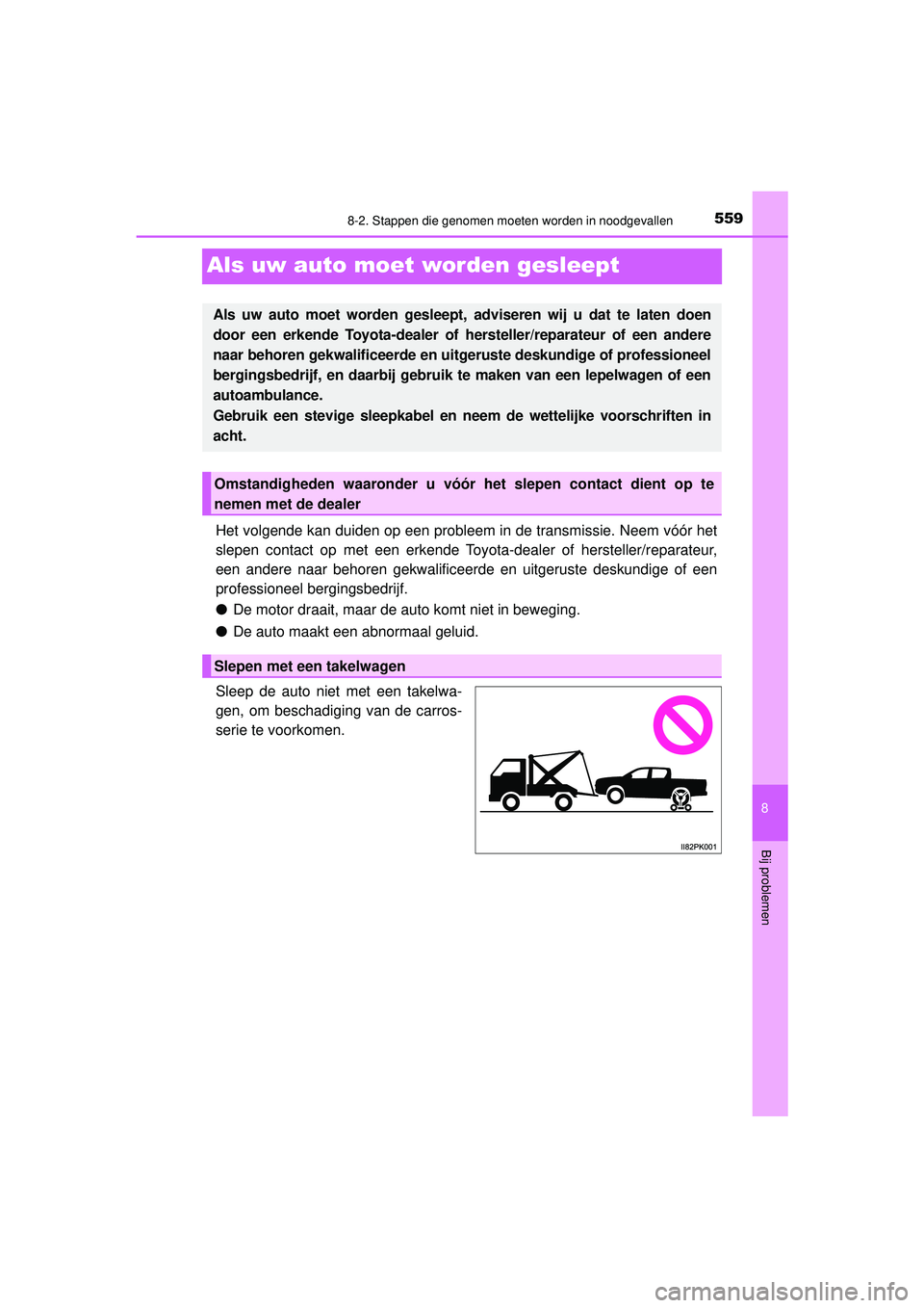 TOYOTA HILUX 2021  Instructieboekje (in Dutch) 5598-2. Stappen die genomen moeten worden in noodgevallen
HILUX_OM_OM0K513E_(EE)
8
Bij problemen
Als uw auto moet worden gesleept
Het volgende kan duiden op een probleem in de transmissie. Neem vóór
