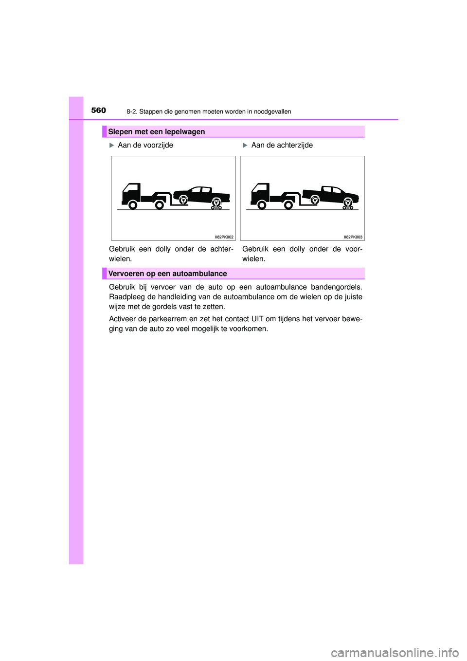 TOYOTA HILUX 2021  Instructieboekje (in Dutch) 5608-2. Stappen die genomen moeten worden in noodgevallen
HILUX_OM_OM0K513E_(EE)
Gebruik bij vervoer van de auto op een autoambulance bandengordels.
Raadpleeg de handleiding van de autoambulance om de