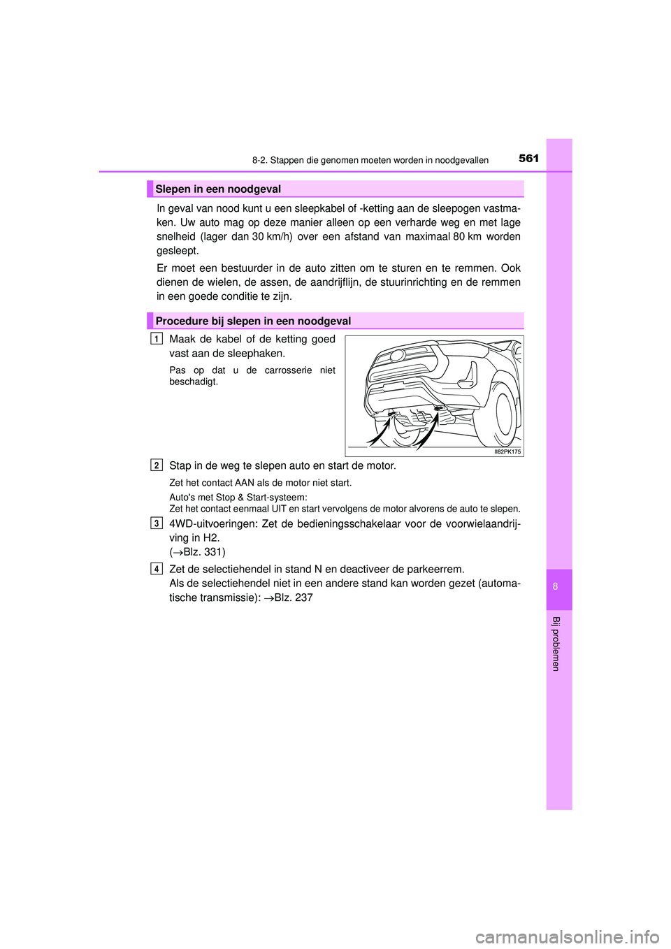 TOYOTA HILUX 2021 Instructieboekje (in Dutch) 5618-2. Stappen die genomen moeten worden in noodgevallen
HILUX_OM_OM0K513E_(EE)
8
Bij problemen
In geval van nood kunt u een sleepkabel of -ketting aan de sleepogen vastma-
ken. Uw auto mag op deze m TOYOTA HILUX 2021 Instructieboekje (in Dutch) 5618-2. Stappen die genomen moeten worden in noodgevallen
HILUX_OM_OM0K513E_(EE)
8
Bij problemen
In geval van nood kunt u een sleepkabel of -ketting aan de sleepogen vastma-
ken. Uw auto mag op deze m