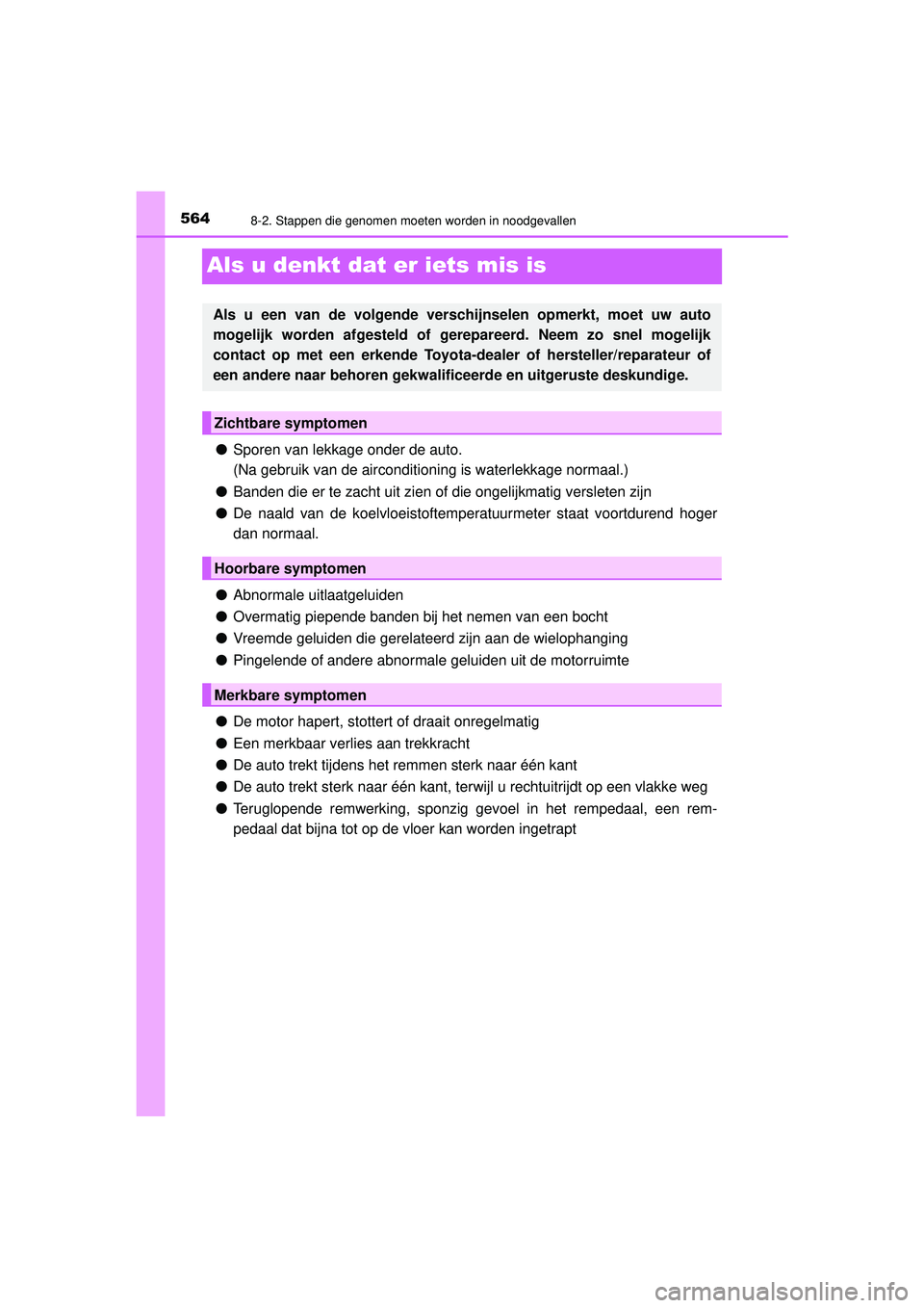 TOYOTA HILUX 2021  Instructieboekje (in Dutch) 5648-2. Stappen die genomen moeten worden in noodgevallen
HILUX_OM_OM0K513E_(EE)
Als u denkt dat er iets mis is
●Sporen van lekkage onder de auto.
(Na gebruik van de airconditioning is waterlekkage 
