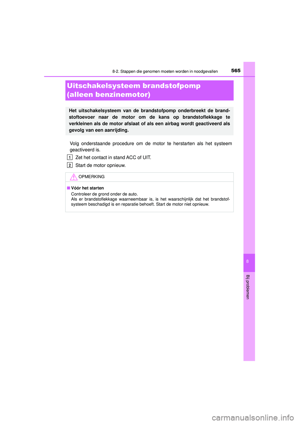 TOYOTA HILUX 2021  Instructieboekje (in Dutch) 5658-2. Stappen die genomen moeten worden in noodgevallen
HILUX_OM_OM0K513E_(EE)
8
Bij problemen
Uitschakelsysteem brandstofpomp 
(alleen benzinemotor)
Volg onderstaande procedure om de motor te herst