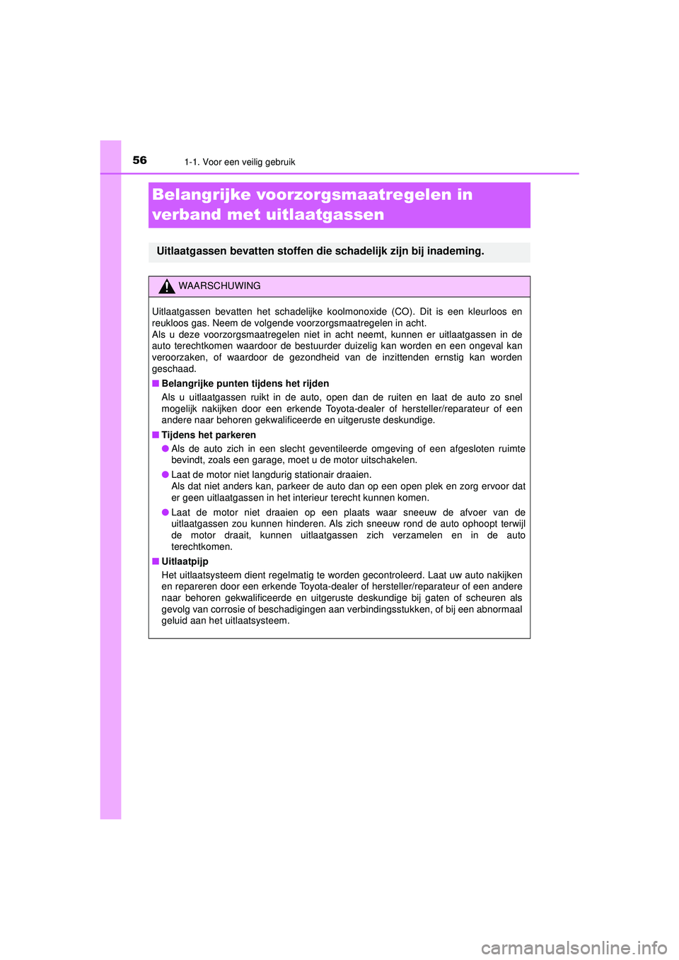 TOYOTA HILUX 2021  Instructieboekje (in Dutch) 561-1. Voor een veilig gebruik
HILUX_OM_OM0K513E_(EE)
Belangrijke voorzorgsmaatregelen in 
verband met uitlaatgassen
Uitlaatgassen bevatten stoffen die schadelijk zijn bij inademing.
WAARSCHUWING
Uitl TOYOTA HILUX 2021  Instructieboekje (in Dutch) 561-1. Voor een veilig gebruik
HILUX_OM_OM0K513E_(EE)
Belangrijke voorzorgsmaatregelen in 
verband met uitlaatgassen
Uitlaatgassen bevatten stoffen die schadelijk zijn bij inademing.
WAARSCHUWING
Uitl