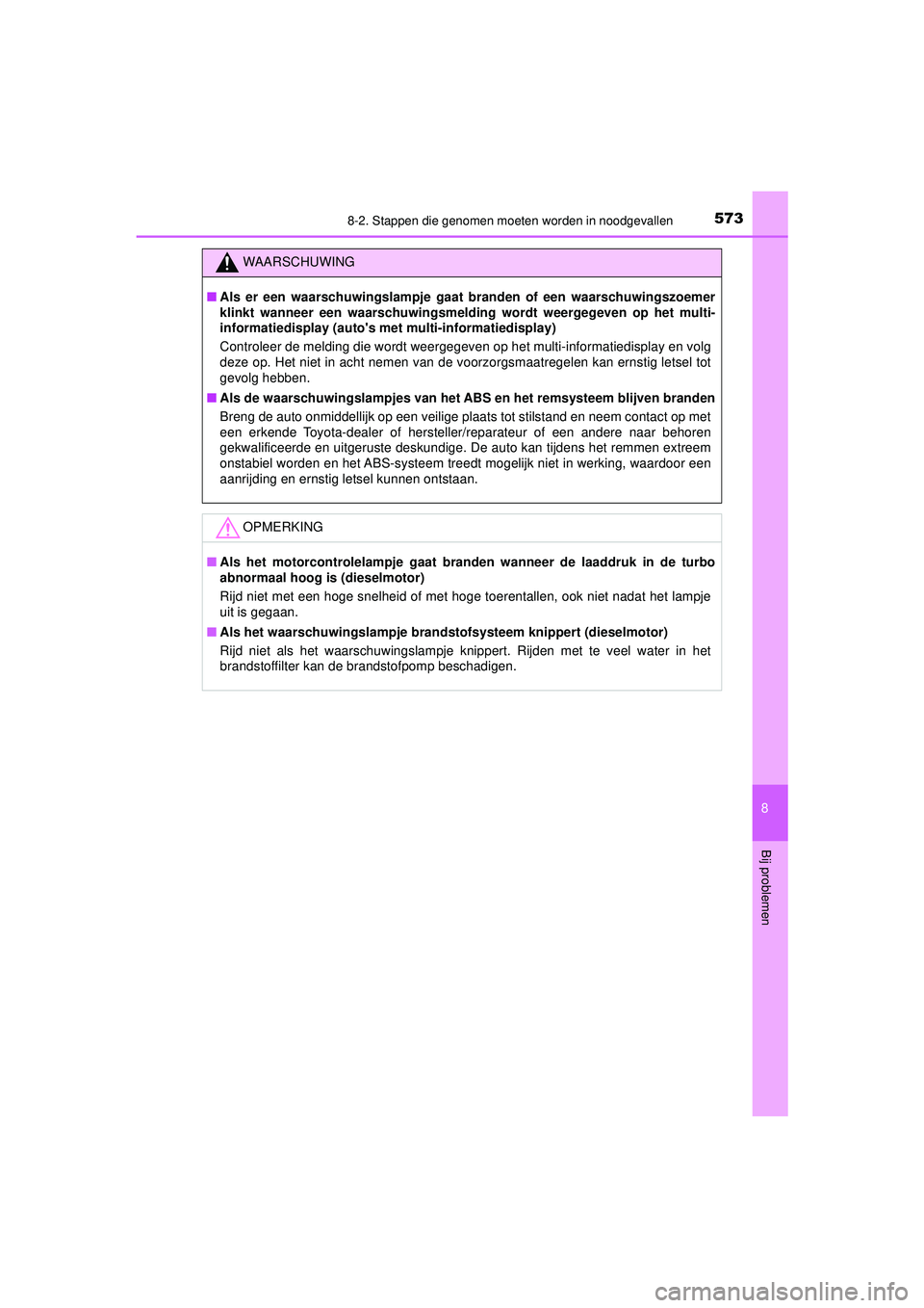 TOYOTA HILUX 2021  Instructieboekje (in Dutch) 5738-2. Stappen die genomen moeten worden in noodgevallen
HILUX_OM_OM0K513E_(EE)
8
Bij problemen
WAARSCHUWING
■Als er een waarschuwingsla mpje gaat branden of een waarschuwingszoemer
klinkt wanneer 