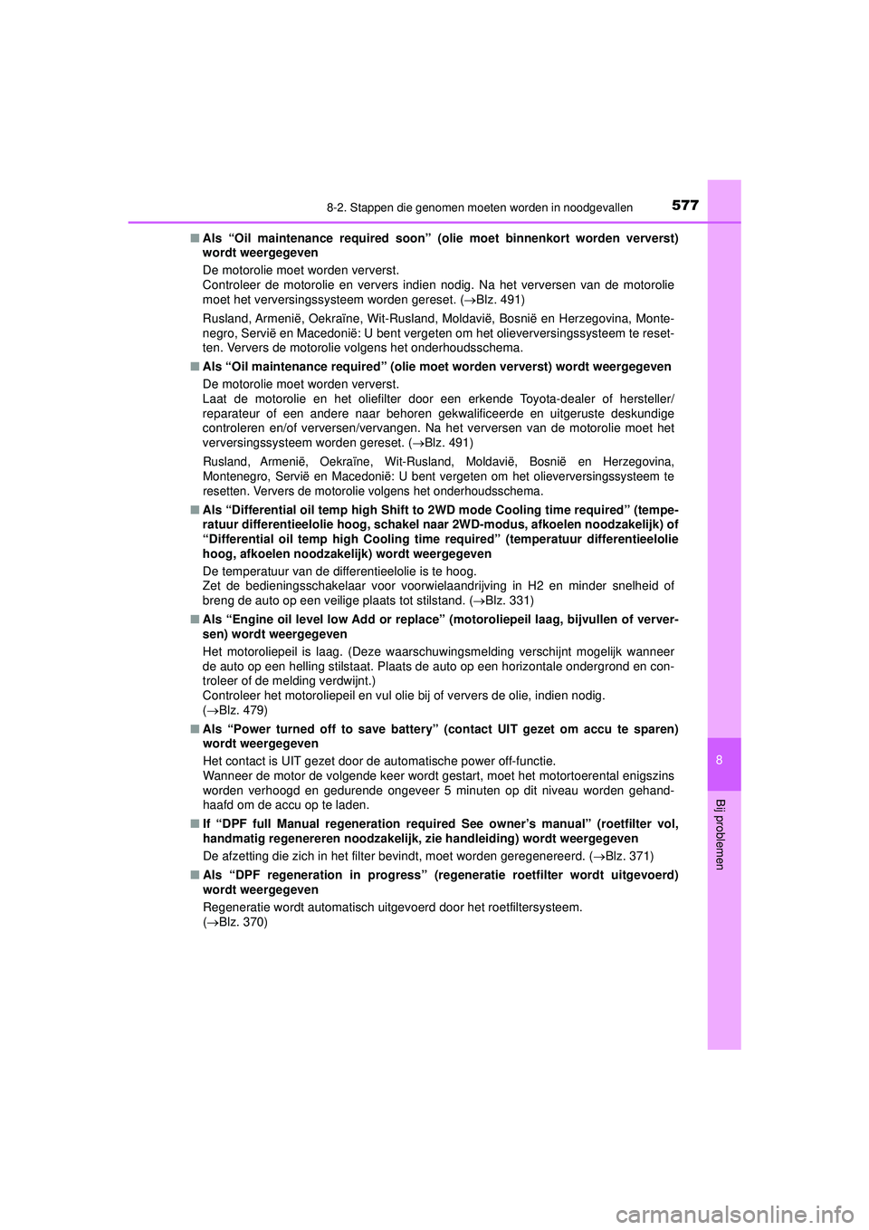 TOYOTA HILUX 2021  Instructieboekje (in Dutch) 5778-2. Stappen die genomen moeten worden in noodgevallen
HILUX_OM_OM0K513E_(EE)
8
Bij problemen
■Als “Oil maintenance required soon” (olie moet binnenkort worden ververst)
wordt weergegeven
De  TOYOTA HILUX 2021  Instructieboekje (in Dutch) 5778-2. Stappen die genomen moeten worden in noodgevallen
HILUX_OM_OM0K513E_(EE)
8
Bij problemen
■Als “Oil maintenance required soon” (olie moet binnenkort worden ververst)
wordt weergegeven
De