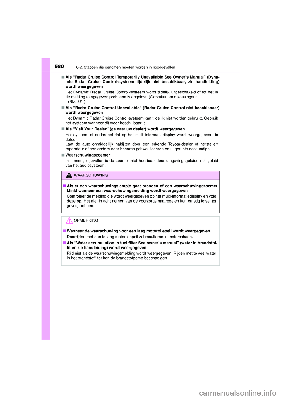 TOYOTA HILUX 2021  Instructieboekje (in Dutch) 5808-2. Stappen die genomen moeten worden in noodgevallen
HILUX_OM_OM0K513E_(EE)■
Als “Radar Cruise Contro l Temporarily Unavailable  See Owner’s Manual” (Dyna-
mic Radar Cruise Control-systee