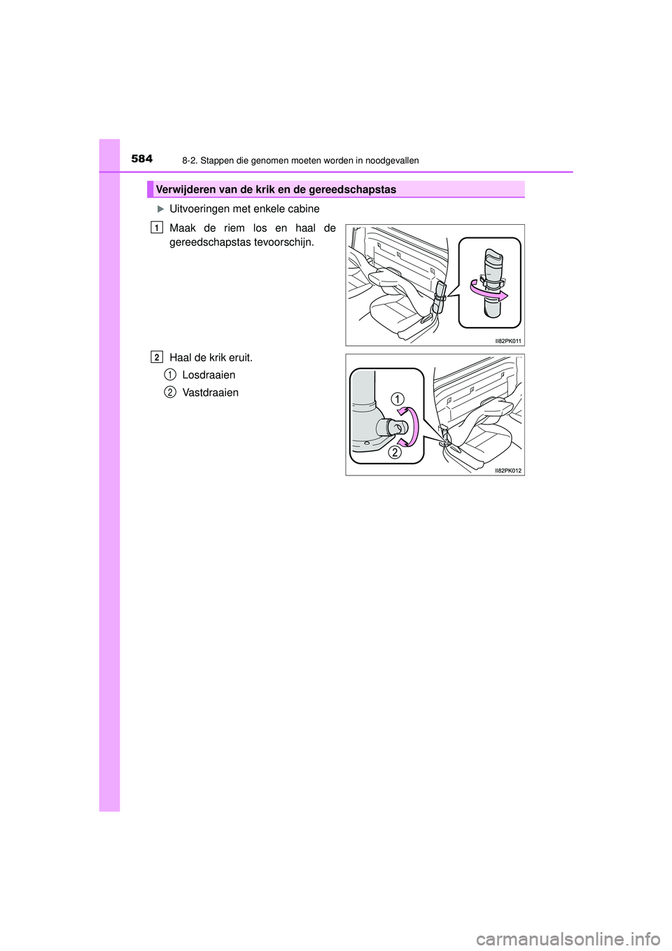 TOYOTA HILUX 2021  Instructieboekje (in Dutch) 5848-2. Stappen die genomen moeten worden in noodgevallen
HILUX_OM_OM0K513E_(EE)
Uitvoeringen met enkele cabine 
Maak de riem los en haal de
gereedschapstas tevoorschijn.
Haal de krik eruit.Losdraa