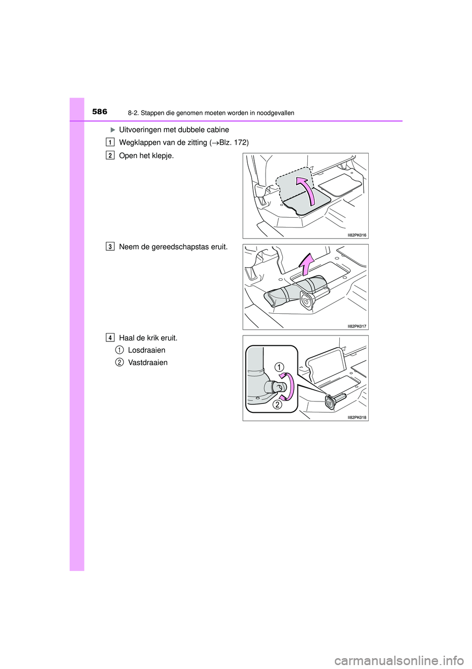 TOYOTA HILUX 2021  Instructieboekje (in Dutch) 5868-2. Stappen die genomen moeten worden in noodgevallen
HILUX_OM_OM0K513E_(EE)
Uitvoeringen met dubbele cabine
Wegklappen van de zitting (Blz. 172)
Open het klepje.
Neem de gereedschapstas eru