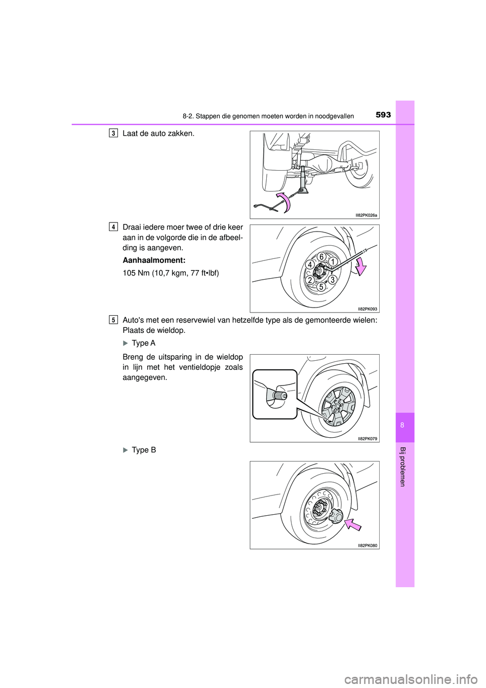 TOYOTA HILUX 2021  Instructieboekje (in Dutch) 5938-2. Stappen die genomen moeten worden in noodgevallen
HILUX_OM_OM0K513E_(EE)
8
Bij problemen
Laat de auto zakken.
Draai iedere moer twee of drie keer
aan in de volgorde die in de afbeel-
ding is a