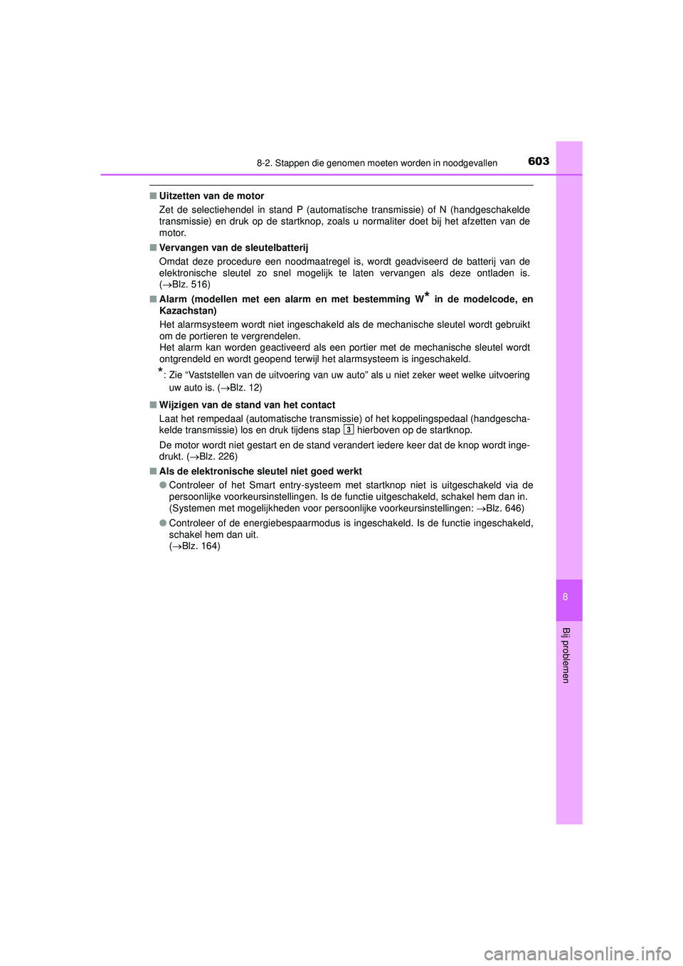 TOYOTA HILUX 2021  Instructieboekje (in Dutch) 6038-2. Stappen die genomen moeten worden in noodgevallen
HILUX_OM_OM0K513E_(EE)
8
Bij problemen
■Uitzetten van de motor
Zet de selectiehendel in stand P (automatische transmissie) of N (handgeschak