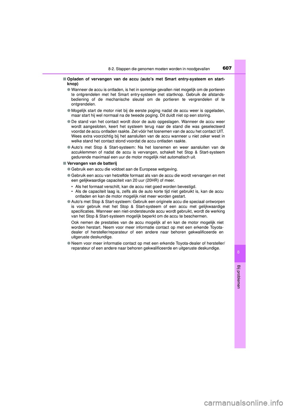 TOYOTA HILUX 2021 Instructieboekje (in Dutch) 6078-2. Stappen die genomen moeten worden in noodgevallen
HILUX_OM_OM0K513E_(EE)
8
Bij problemen
■Opladen of vervangen van de accu (aut os met Smart entry-systeem en start-
knop)
●
Wanneer de acc TOYOTA HILUX 2021 Instructieboekje (in Dutch) 6078-2. Stappen die genomen moeten worden in noodgevallen
HILUX_OM_OM0K513E_(EE)
8
Bij problemen
■Opladen of vervangen van de accu (aut os met Smart entry-systeem en start-
knop)
●
Wanneer de acc