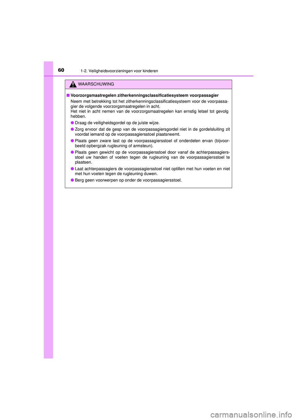 TOYOTA HILUX 2021  Instructieboekje (in Dutch) 601-2. Veiligheidsvoorzieningen voor kinderen
HILUX_OM_OM0K513E_(EE)
WAARSCHUWING
■Voorzorgsmaatregelen zitherkenning sclassificatiesysteem voorpassagier
Neem met betrekking tot het zitherkenningscl TOYOTA HILUX 2021  Instructieboekje (in Dutch) 601-2. Veiligheidsvoorzieningen voor kinderen
HILUX_OM_OM0K513E_(EE)
WAARSCHUWING
■Voorzorgsmaatregelen zitherkenning sclassificatiesysteem voorpassagier
Neem met betrekking tot het zitherkenningscl