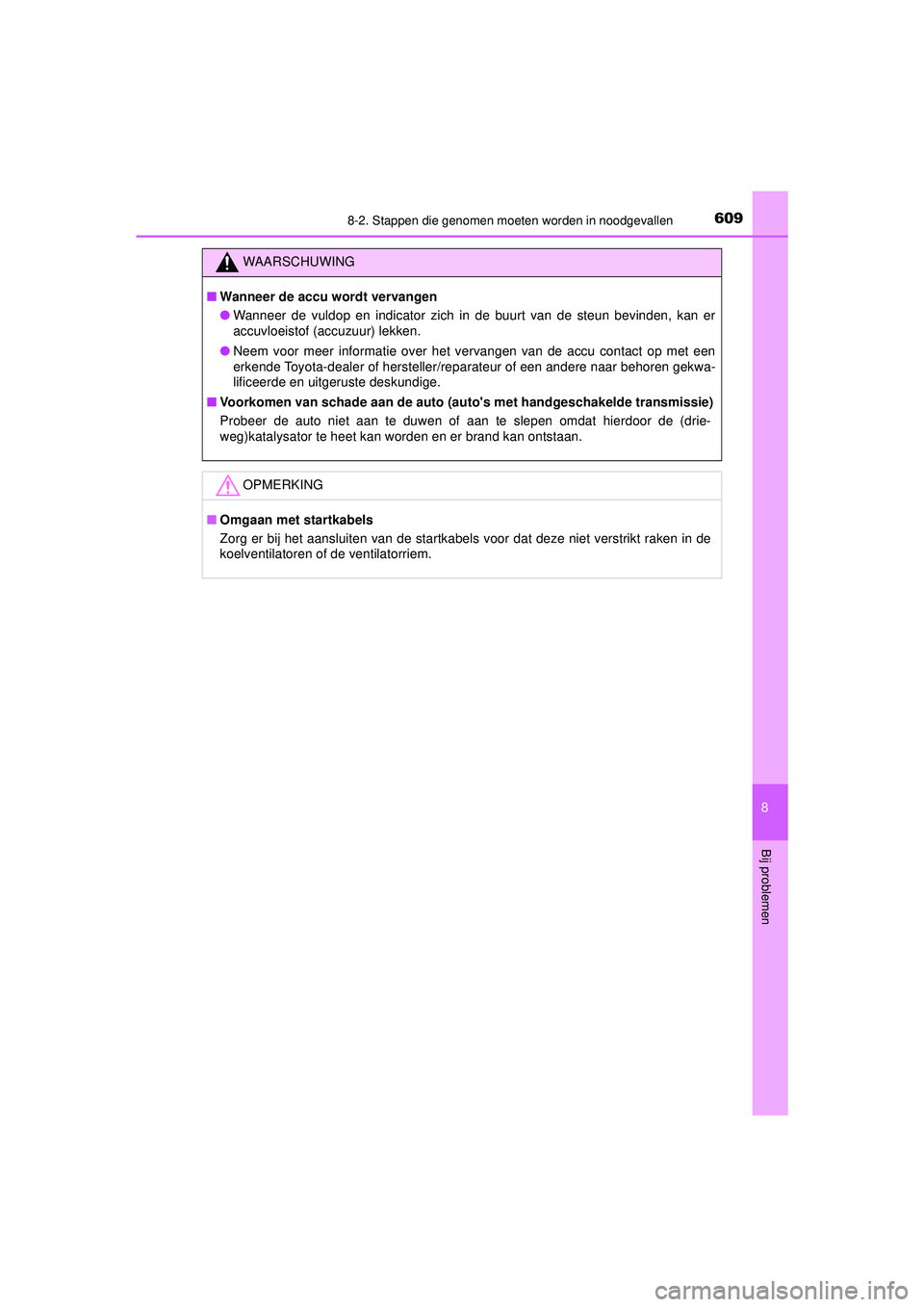 TOYOTA HILUX 2021  Instructieboekje (in Dutch) 6098-2. Stappen die genomen moeten worden in noodgevallen
HILUX_OM_OM0K513E_(EE)
8
Bij problemen
WAARSCHUWING
■Wanneer de accu wordt vervangen
● Wanneer de vuldop en indicator zich in de buurt van